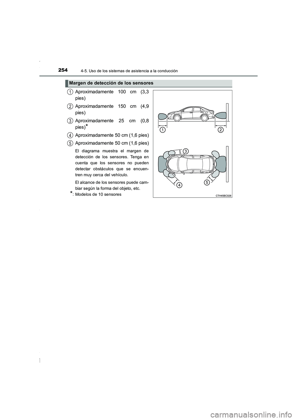 TOYOTA COROLLA 2015 Manual del propietario (in Spanish) 2544-5. Uso de los sistemas de asistencia a la conducción
COROLLA_TMMT_ES (OM12J77S)
Aproximadamente 100 cm (3,3
pies)
Aproximadamente 150 cm (4,9
pies)
Aproximadamente 25 cm (0,8
pies)
*
Aproximadam TOYOTA COROLLA 2015 Manual del propietario (in Spanish) 2544-5. Uso de los sistemas de asistencia a la conducción
COROLLA_TMMT_ES (OM12J77S)
Aproximadamente 100 cm (3,3
pies)
Aproximadamente 150 cm (4,9
pies)
Aproximadamente 25 cm (0,8
pies)
*
Aproximadam