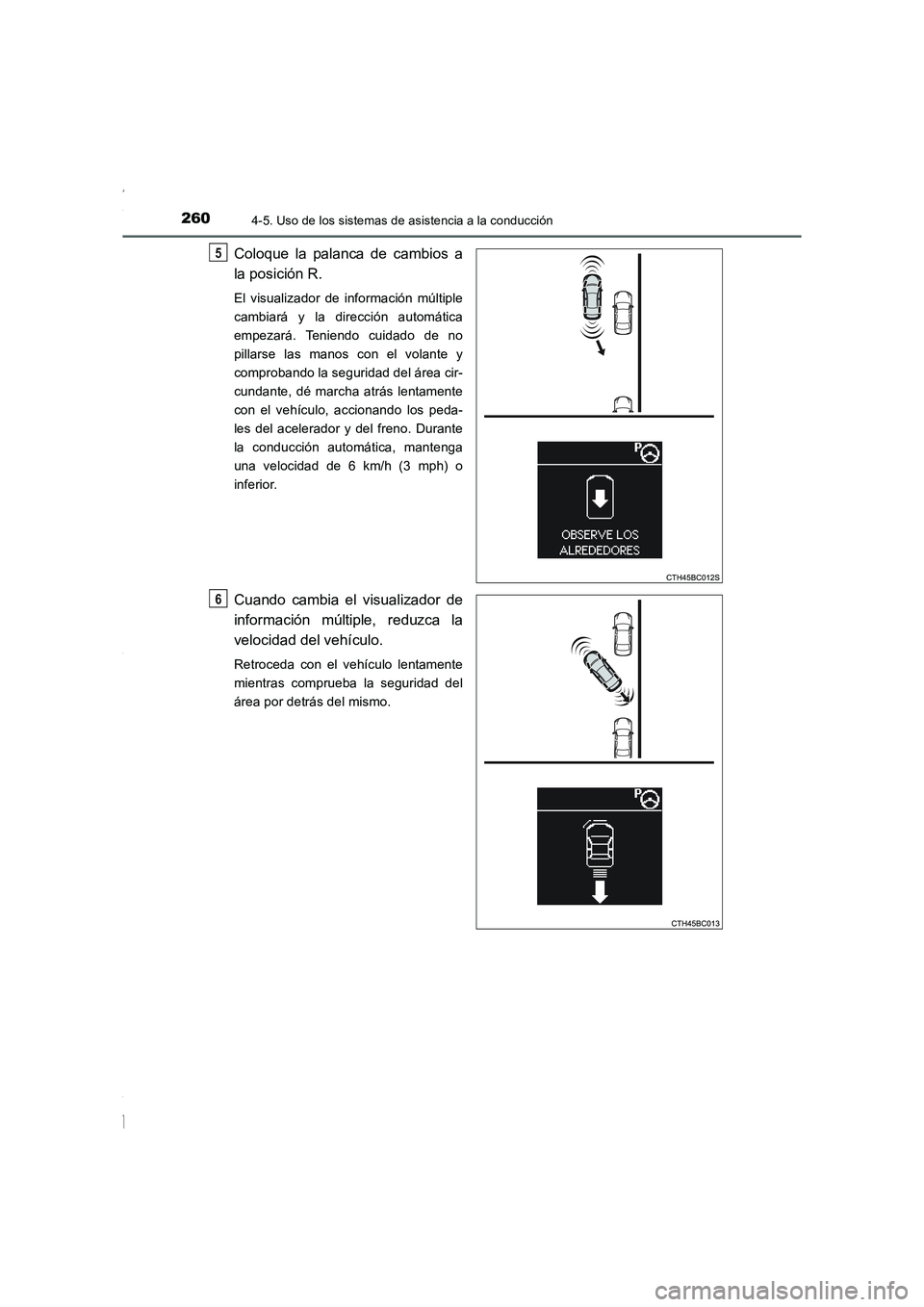 TOYOTA COROLLA 2015 Manual del propietario (in Spanish) 2604-5. Uso de los sistemas de asistencia a la conducción
COROLLA_TMMT_ES (OM12J77S)
Coloque la palanca de cambios a
la posición R.
El visualizador de información múltiple
cambiará y la direcció TOYOTA COROLLA 2015 Manual del propietario (in Spanish) 2604-5. Uso de los sistemas de asistencia a la conducción
COROLLA_TMMT_ES (OM12J77S)
Coloque la palanca de cambios a
la posición R.
El visualizador de información múltiple
cambiará y la direcció