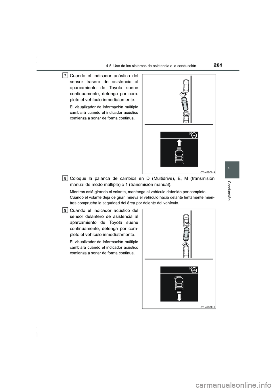 TOYOTA COROLLA 2015 Manual del propietario (in Spanish) 2614-5. Uso de los sistemas de asistencia a la conducción
4
Conducción
COROLLA_TMMT_ES (OM12J77S)
Cuando el indicador acústico del
sensor trasero de asistencia al
aparcamiento de Toyota suene
conti TOYOTA COROLLA 2015 Manual del propietario (in Spanish) 2614-5. Uso de los sistemas de asistencia a la conducción
4
Conducción
COROLLA_TMMT_ES (OM12J77S)
Cuando el indicador acústico del
sensor trasero de asistencia al
aparcamiento de Toyota suene
conti