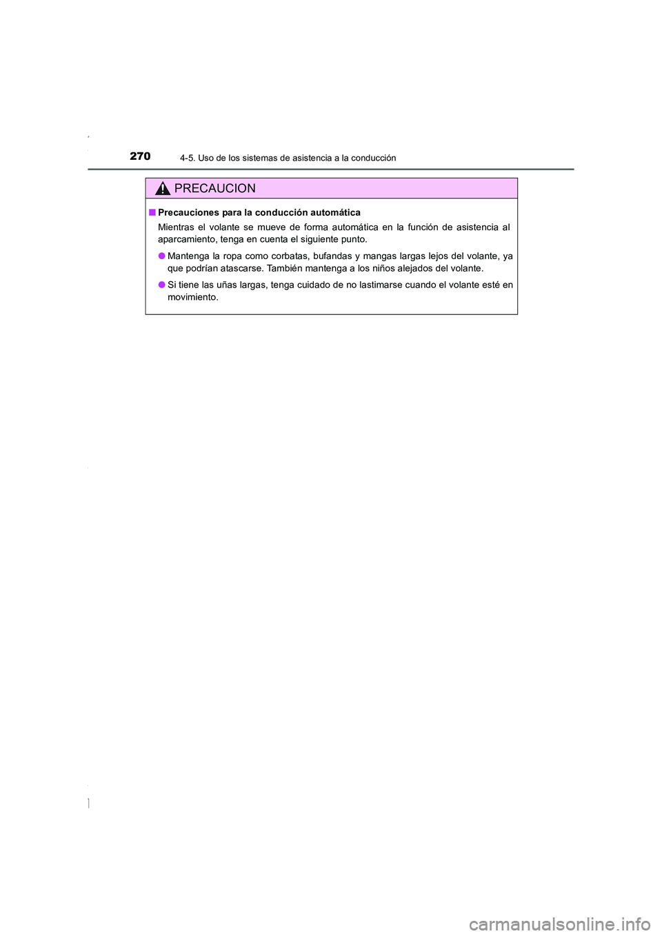 TOYOTA COROLLA 2015 Manual del propietario (in Spanish) 2704-5. Uso de los sistemas de asistencia a la conducción
COROLLA_TMMT_ES (OM12J77S)
PRECAUCION
■Precauciones para la conducción automática
Mientras el volante se mueve de forma automática en la TOYOTA COROLLA 2015 Manual del propietario (in Spanish) 2704-5. Uso de los sistemas de asistencia a la conducción
COROLLA_TMMT_ES (OM12J77S)
PRECAUCION
■Precauciones para la conducción automática
Mientras el volante se mueve de forma automática en la
