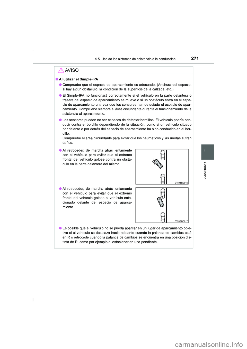 TOYOTA COROLLA 2015 Manual del propietario (in Spanish) 2714-5. Uso de los sistemas de asistencia a la conducción
4
Conducción
COROLLA_TMMT_ES (OM12J77S)
AV I S O
■Al utilizar el Simple-IPA
●Compruebe que el espacio de aparcamiento es adecuado. (Anch TOYOTA COROLLA 2015 Manual del propietario (in Spanish) 2714-5. Uso de los sistemas de asistencia a la conducción
4
Conducción
COROLLA_TMMT_ES (OM12J77S)
AV I S O
■Al utilizar el Simple-IPA
●Compruebe que el espacio de aparcamiento es adecuado. (Anch