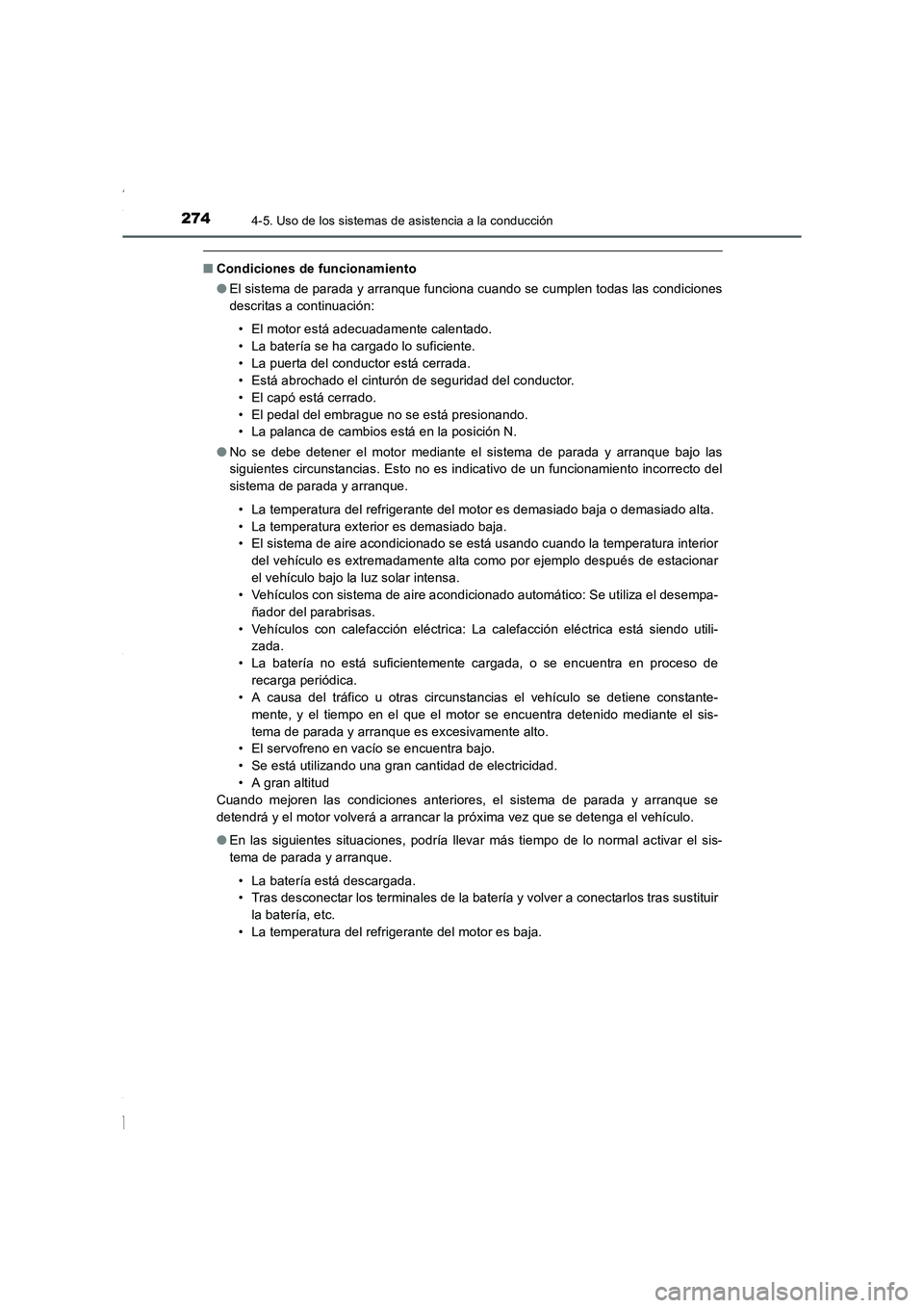 TOYOTA COROLLA 2015 Manual del propietario (in Spanish) 2744-5. Uso de los sistemas de asistencia a la conducción
COROLLA_TMMT_ES (OM12J77S)
■Condiciones de funcionamiento
●El sistema de parada y arranque funciona cuando se cumplen todas las condicion TOYOTA COROLLA 2015 Manual del propietario (in Spanish) 2744-5. Uso de los sistemas de asistencia a la conducción
COROLLA_TMMT_ES (OM12J77S)
■Condiciones de funcionamiento
●El sistema de parada y arranque funciona cuando se cumplen todas las condicion