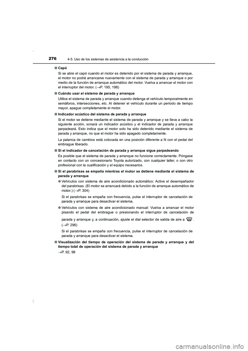 TOYOTA COROLLA 2015 Manual del propietario (in Spanish) 2764-5. Uso de los sistemas de asistencia a la conducción
COROLLA_TMMT_ES (OM12J77S)■Capó
Si se abre el capó cuando el motor es detenido por el sistema de parada y arranque,
el motor no podrá ar TOYOTA COROLLA 2015 Manual del propietario (in Spanish) 2764-5. Uso de los sistemas de asistencia a la conducción
COROLLA_TMMT_ES (OM12J77S)■Capó
Si se abre el capó cuando el motor es detenido por el sistema de parada y arranque,
el motor no podrá ar