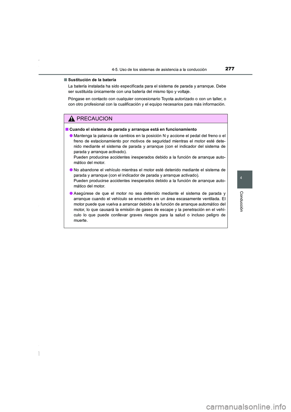 TOYOTA COROLLA 2015 Manual del propietario (in Spanish) 2774-5. Uso de los sistemas de asistencia a la conducción
4
Conducción
COROLLA_TMMT_ES (OM12J77S)■Sustitución de la batería
La batería instalada ha sido especificada para el sistema de parada y TOYOTA COROLLA 2015 Manual del propietario (in Spanish) 2774-5. Uso de los sistemas de asistencia a la conducción
4
Conducción
COROLLA_TMMT_ES (OM12J77S)■Sustitución de la batería
La batería instalada ha sido especificada para el sistema de parada y