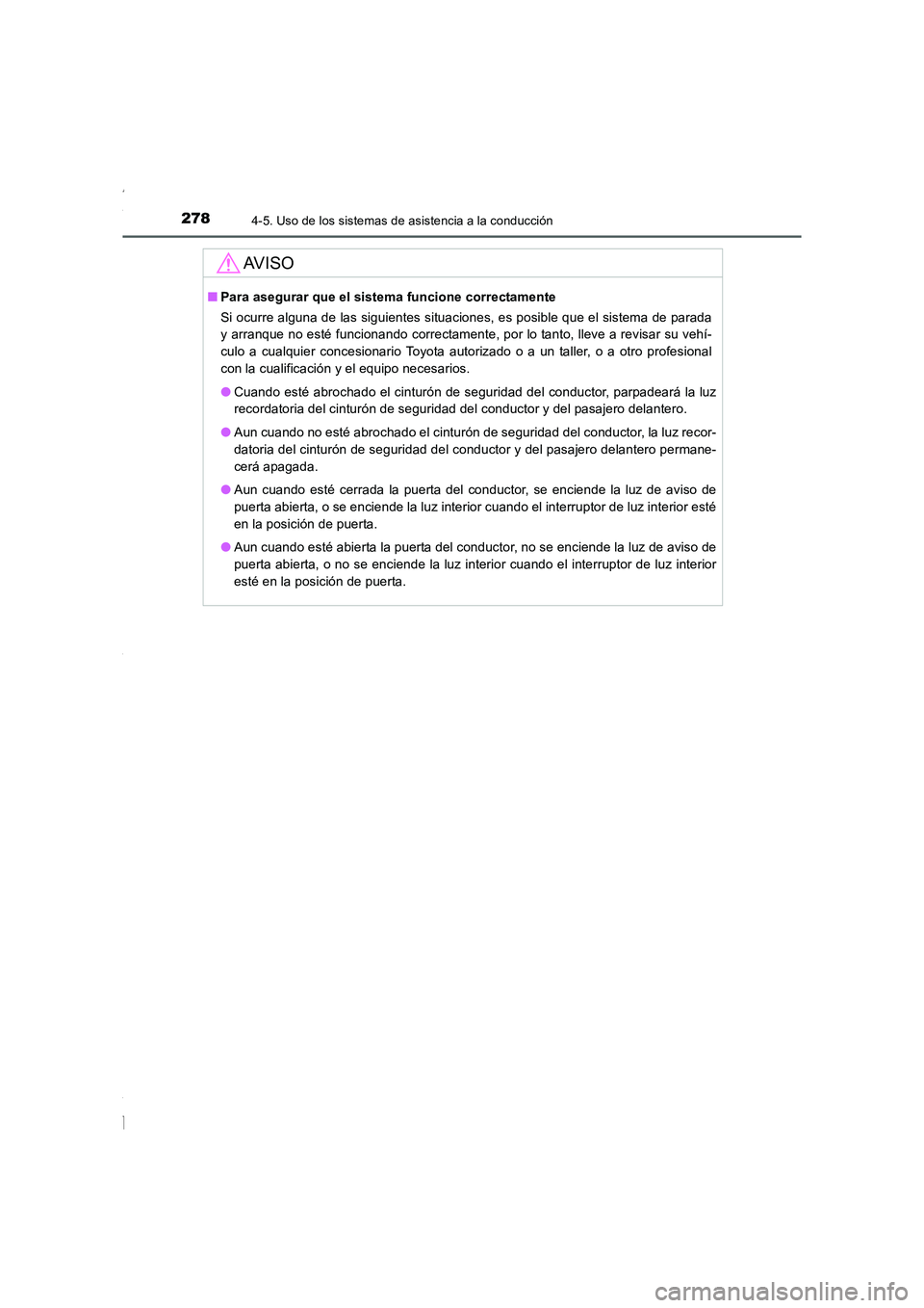 TOYOTA COROLLA 2015 Manual del propietario (in Spanish) 2784-5. Uso de los sistemas de asistencia a la conducción
COROLLA_TMMT_ES (OM12J77S)
AV I S O
■Para asegurar que el sistema funcione correctamente
Si ocurre alguna de las siguientes situaciones, es TOYOTA COROLLA 2015 Manual del propietario (in Spanish) 2784-5. Uso de los sistemas de asistencia a la conducción
COROLLA_TMMT_ES (OM12J77S)
AV I S O
■Para asegurar que el sistema funcione correctamente
Si ocurre alguna de las siguientes situaciones, es