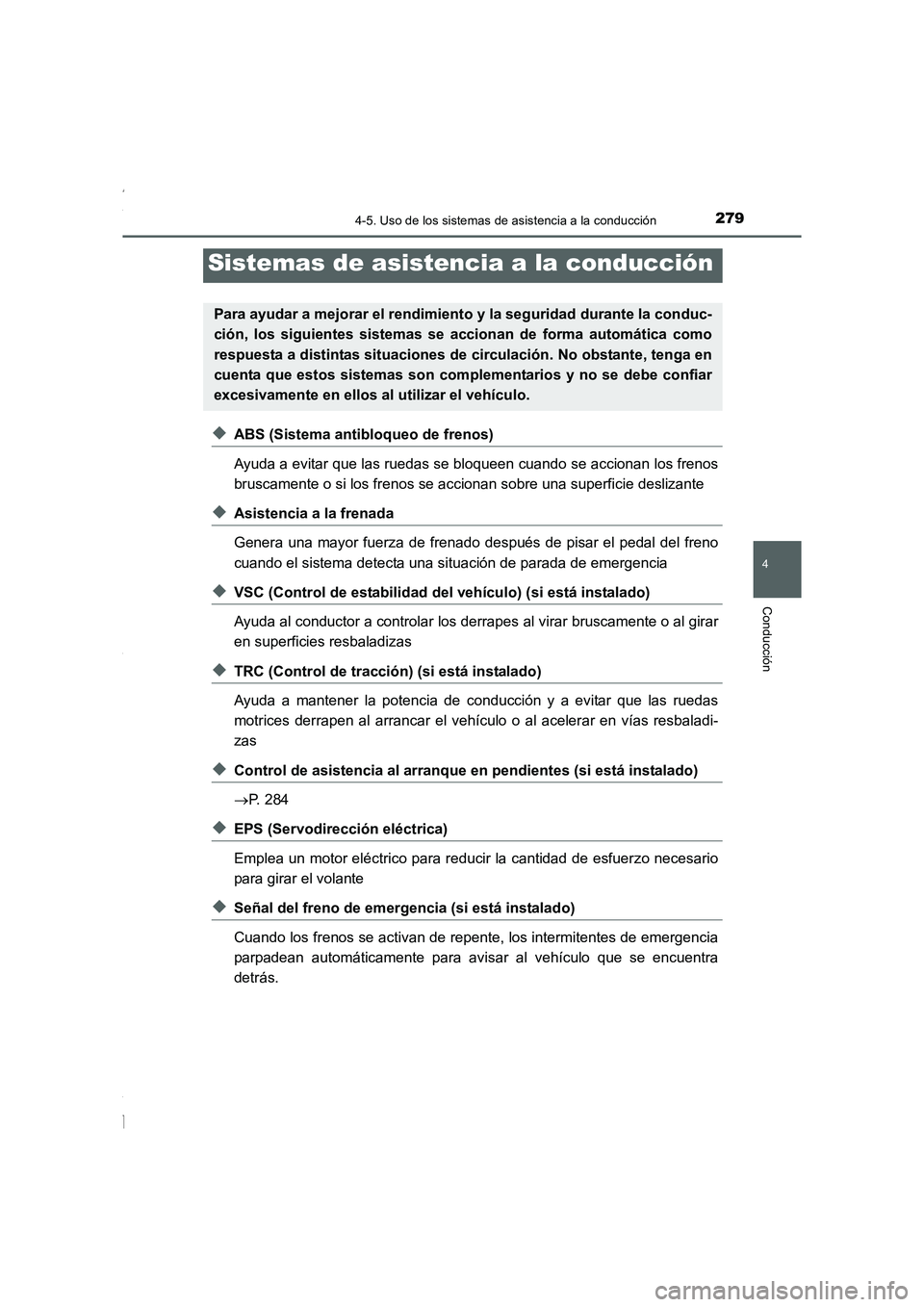 TOYOTA COROLLA 2015 Manual del propietario (in Spanish) 2794-5. Uso de los sistemas de asistencia a la conducción
4
Conducción
COROLLA_TMMT_ES (OM12J77S)
◆ABS (Sistema antibloqueo de frenos)
Ayuda a evitar que las ruedas se bloqueen cuando se accionan TOYOTA COROLLA 2015 Manual del propietario (in Spanish) 2794-5. Uso de los sistemas de asistencia a la conducción
4
Conducción
COROLLA_TMMT_ES (OM12J77S)
◆ABS (Sistema antibloqueo de frenos)
Ayuda a evitar que las ruedas se bloqueen cuando se accionan