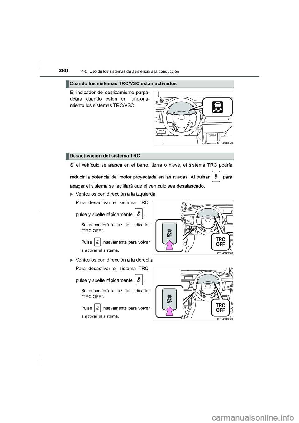 TOYOTA COROLLA 2015 Manual del propietario (in Spanish) 2804-5. Uso de los sistemas de asistencia a la conducción
COROLLA_TMMT_ES (OM12J77S)
El indicador de deslizamiento parpa-
deará cuando estén en funciona-
miento los sistemas TRC/VSC.
Si el vehícul TOYOTA COROLLA 2015 Manual del propietario (in Spanish) 2804-5. Uso de los sistemas de asistencia a la conducción
COROLLA_TMMT_ES (OM12J77S)
El indicador de deslizamiento parpa-
deará cuando estén en funciona-
miento los sistemas TRC/VSC.
Si el vehícul