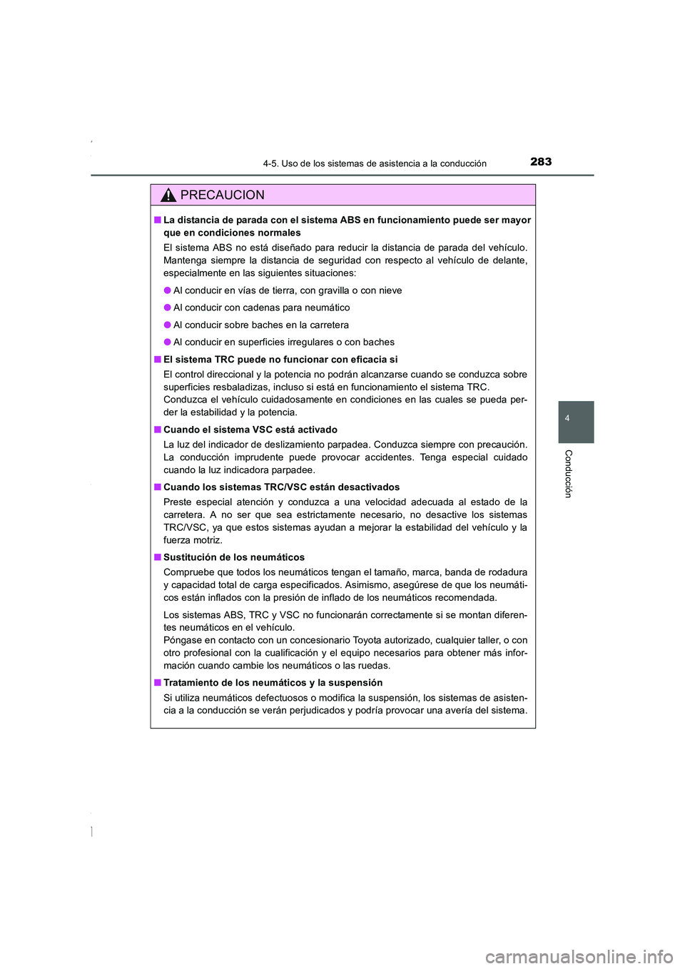 TOYOTA COROLLA 2015 Manual del propietario (in Spanish) 2834-5. Uso de los sistemas de asistencia a la conducción
4
Conducción
COROLLA_TMMT_ES (OM12J77S)
PRECAUCION
■La distancia de parada con el sistema ABS en funcionamiento puede ser mayor
que en con TOYOTA COROLLA 2015 Manual del propietario (in Spanish) 2834-5. Uso de los sistemas de asistencia a la conducción
4
Conducción
COROLLA_TMMT_ES (OM12J77S)
PRECAUCION
■La distancia de parada con el sistema ABS en funcionamiento puede ser mayor
que en con