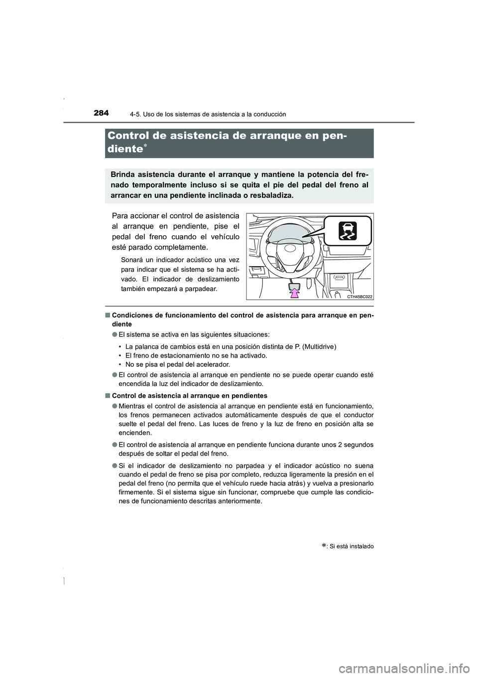TOYOTA COROLLA 2015 Manual del propietario (in Spanish) 2844-5. Uso de los sistemas de asistencia a la conducción
COROLLA_TMMT_ES (OM12J77S)
Para accionar el control de asistencia
al arranque en pendiente, pise el
pedal del freno cuando el vehículo
esté TOYOTA COROLLA 2015 Manual del propietario (in Spanish) 2844-5. Uso de los sistemas de asistencia a la conducción
COROLLA_TMMT_ES (OM12J77S)
Para accionar el control de asistencia
al arranque en pendiente, pise el
pedal del freno cuando el vehículo
esté