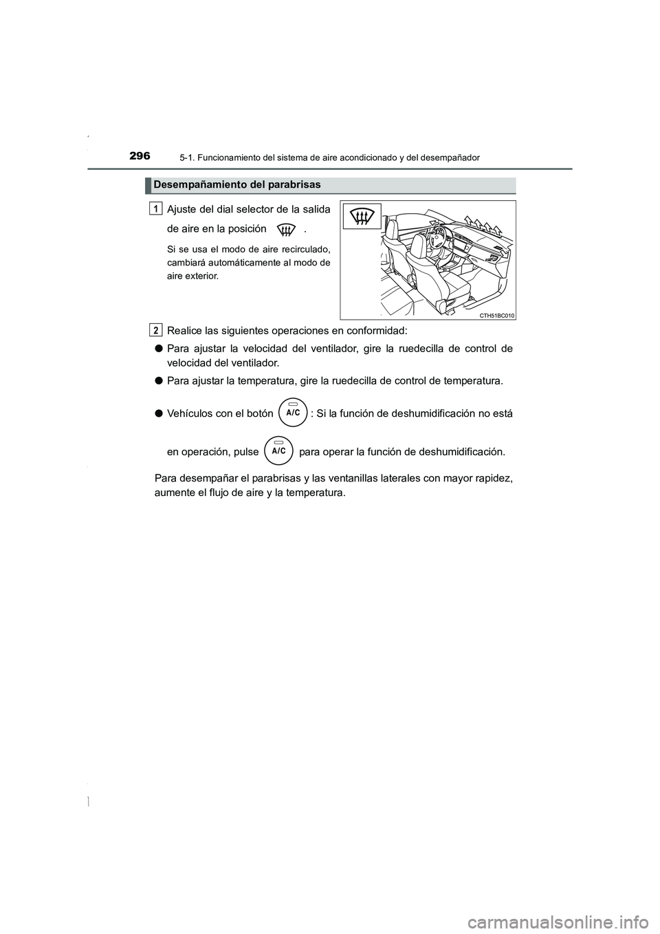 TOYOTA COROLLA 2015 Manual del propietario (in Spanish) 2965-1. Funcionamiento del sistema de aire acondicionado y del desempañador
COROLLA_TMMT_ES (OM12J77S)
Ajuste del dial selector de la salida
de aire en la posición .
Si se usa el modo de aire recir TOYOTA COROLLA 2015 Manual del propietario (in Spanish) 2965-1. Funcionamiento del sistema de aire acondicionado y del desempañador
COROLLA_TMMT_ES (OM12J77S)
Ajuste del dial selector de la salida
de aire en la posición .
Si se usa el modo de aire recir