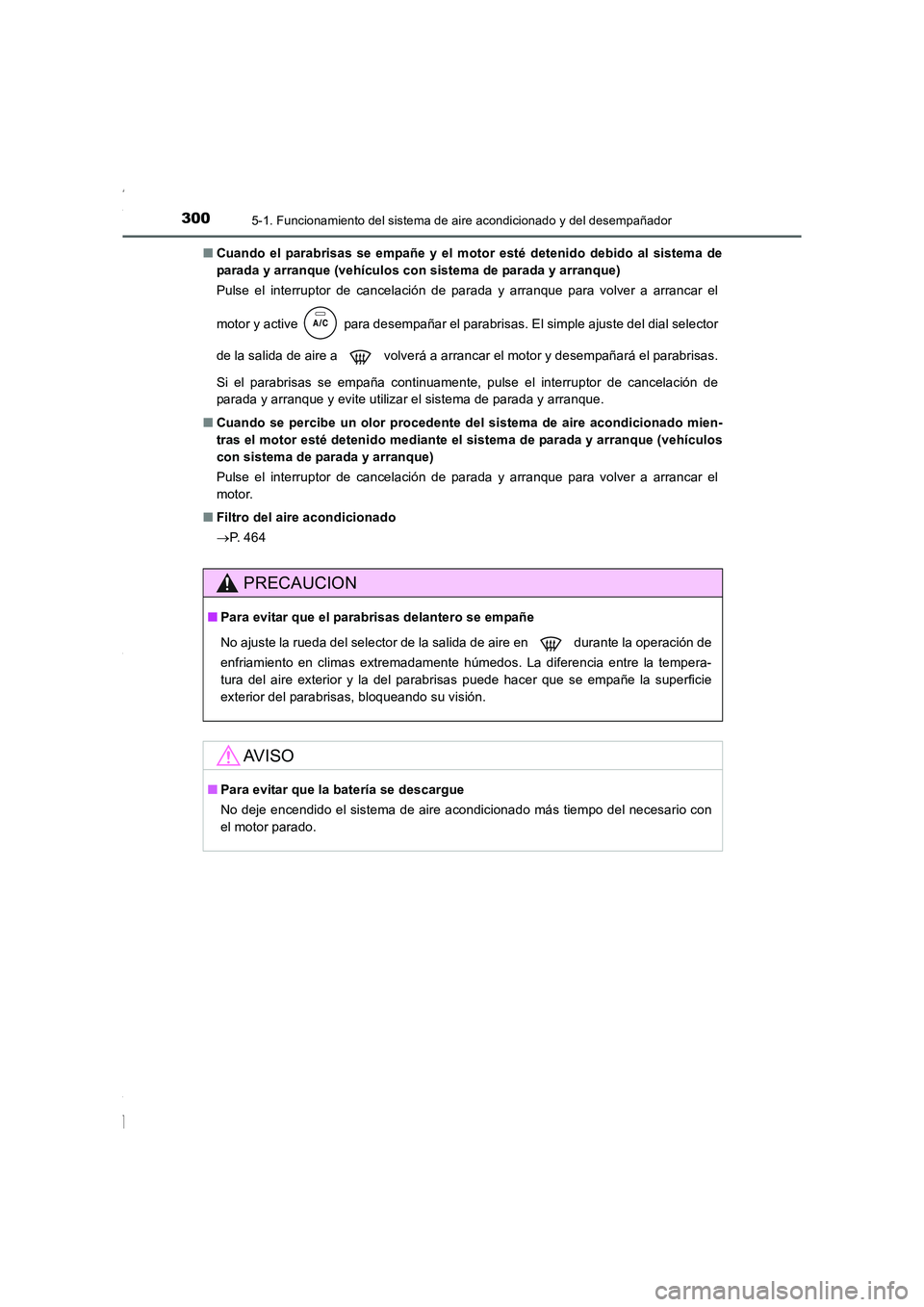 TOYOTA COROLLA 2015 Manual del propietario (in Spanish) 3005-1. Funcionamiento del sistema de aire acondicionado y del desempañador
COROLLA_TMMT_ES (OM12J77S)■Cuando el parabrisas se empañe y el motor esté detenido debido al sistema de
parada y arranq TOYOTA COROLLA 2015 Manual del propietario (in Spanish) 3005-1. Funcionamiento del sistema de aire acondicionado y del desempañador
COROLLA_TMMT_ES (OM12J77S)■Cuando el parabrisas se empañe y el motor esté detenido debido al sistema de
parada y arranq