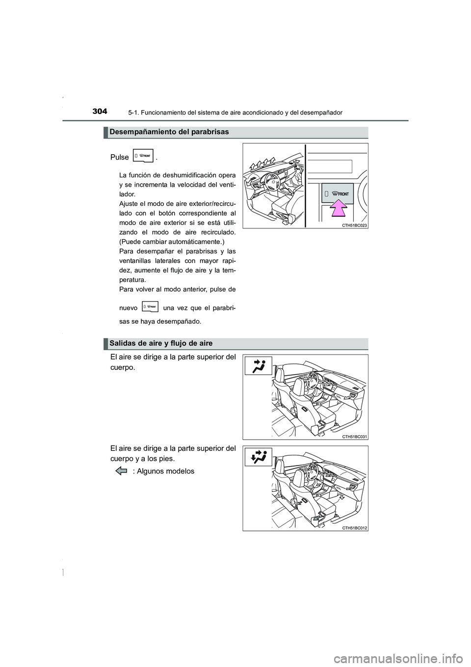 TOYOTA COROLLA 2015 Manual del propietario (in Spanish) 3045-1. Funcionamiento del sistema de aire acondicionado y del desempañador
COROLLA_TMMT_ES (OM12J77S)
Pulse .
La función de deshumidificación opera
y se incrementa la velocidad del venti-
lador.
A TOYOTA COROLLA 2015 Manual del propietario (in Spanish) 3045-1. Funcionamiento del sistema de aire acondicionado y del desempañador
COROLLA_TMMT_ES (OM12J77S)
Pulse .
La función de deshumidificación opera
y se incrementa la velocidad del venti-
lador.
A