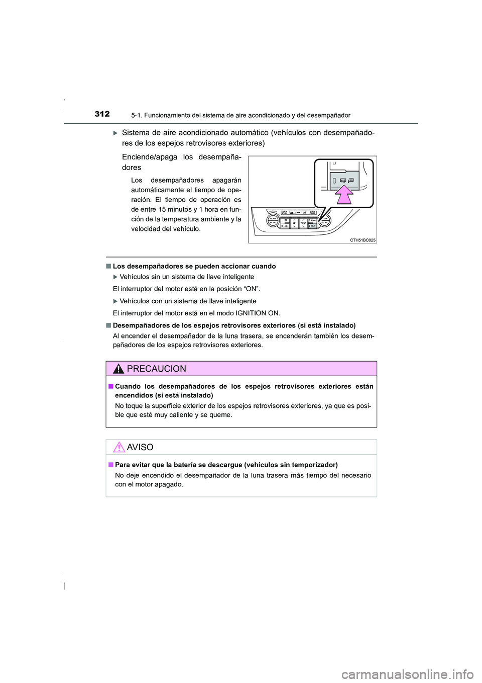 TOYOTA COROLLA 2015  Manual del propietario (in Spanish) 3125-1. Funcionamiento del sistema de aire acondicionado y del desempañador
COROLLA_TMMT_ES (OM12J77S)
�XSistema de aire acondicionado automático (vehículos con desempañado-
res de los espejos ret