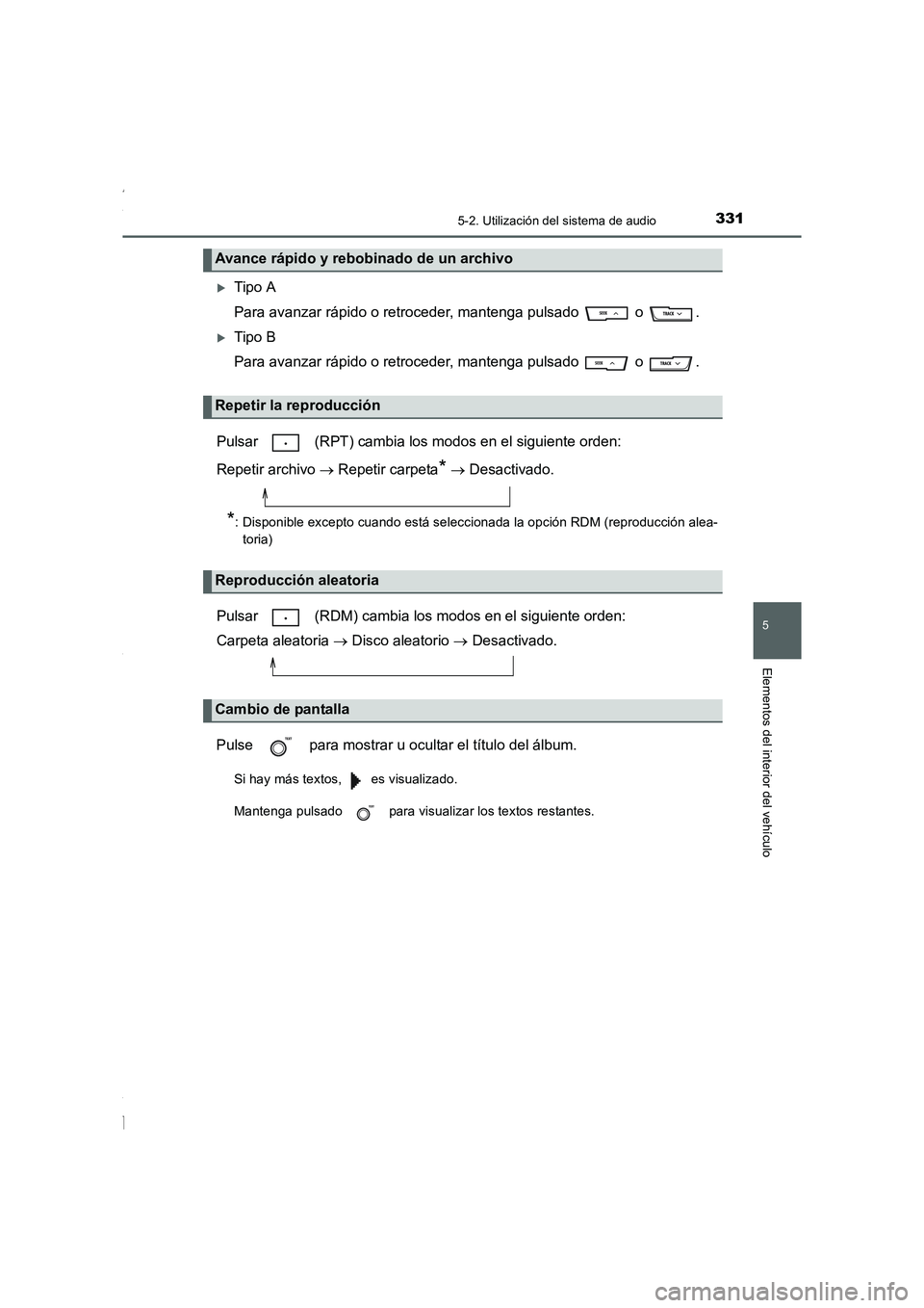 TOYOTA COROLLA 2015  Manual del propietario (in Spanish) 3315-2. Utilización del sistema de audio
5
Elementos del interior del vehículo
COROLLA_TMMT_ES (OM12J77S)
�XTipo A
Para avanzar rápido o retroceder, mantenga pulsado   o  .
�XTipo B
Para avanzar r