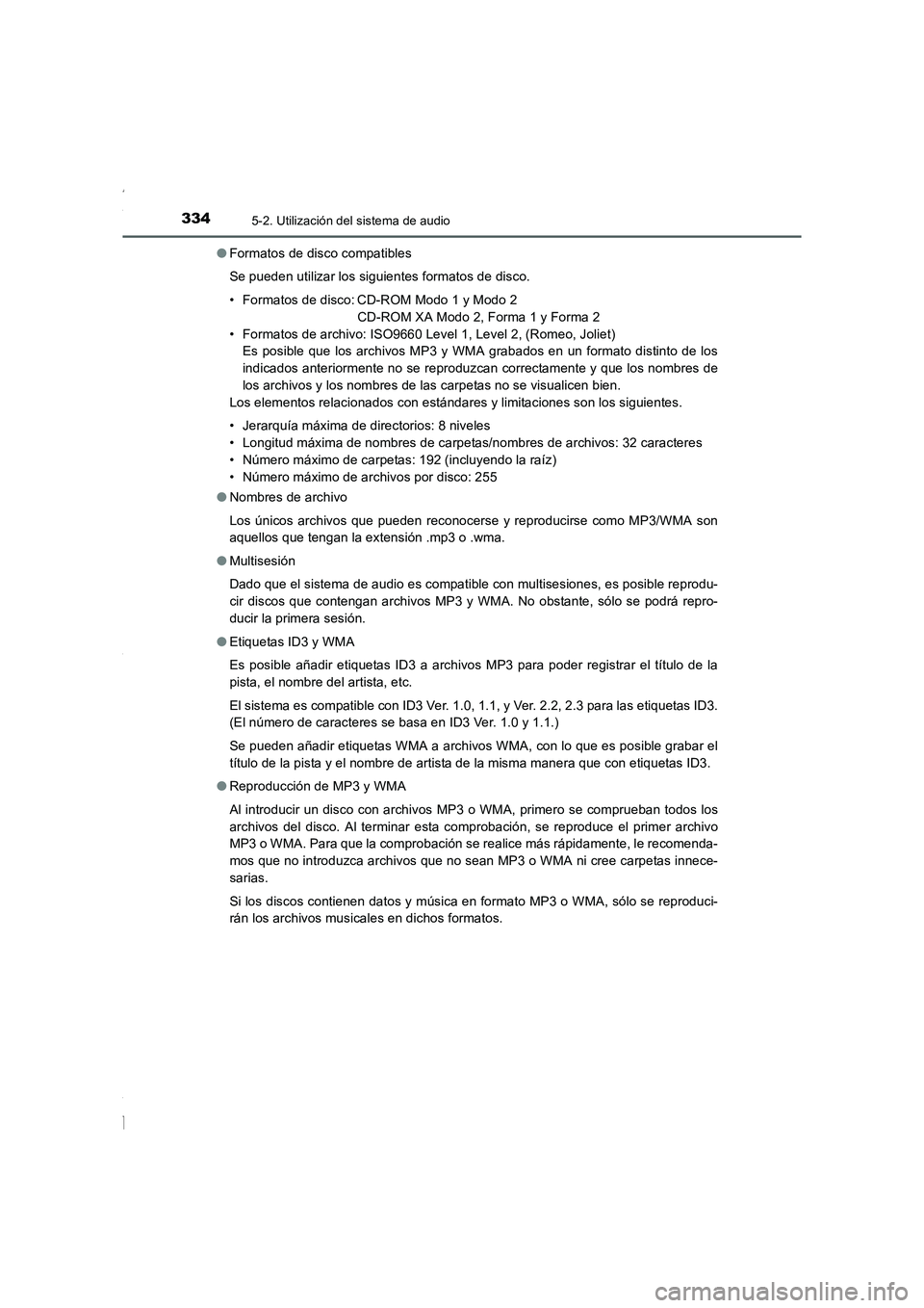 TOYOTA COROLLA 2015  Manual del propietario (in Spanish) 3345-2. Utilización del sistema de audio
COROLLA_TMMT_ES (OM12J77S)●Formatos de disco compatibles
Se pueden utilizar los siguientes formatos de disco.
• Formatos de disco: CD-ROM Modo 1 y Modo 2

