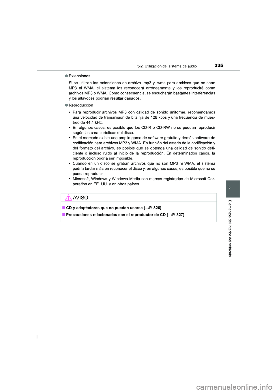 TOYOTA COROLLA 2015 Manual del propietario (in Spanish) 3355-2. Utilización del sistema de audio
5
Elementos del interior del vehículo
COROLLA_TMMT_ES (OM12J77S)●Extensiones
Si se utilizan las extensiones de archivo .mp3 y .wma para archivos que no sea TOYOTA COROLLA 2015 Manual del propietario (in Spanish) 3355-2. Utilización del sistema de audio
5
Elementos del interior del vehículo
COROLLA_TMMT_ES (OM12J77S)●Extensiones
Si se utilizan las extensiones de archivo .mp3 y .wma para archivos que no sea