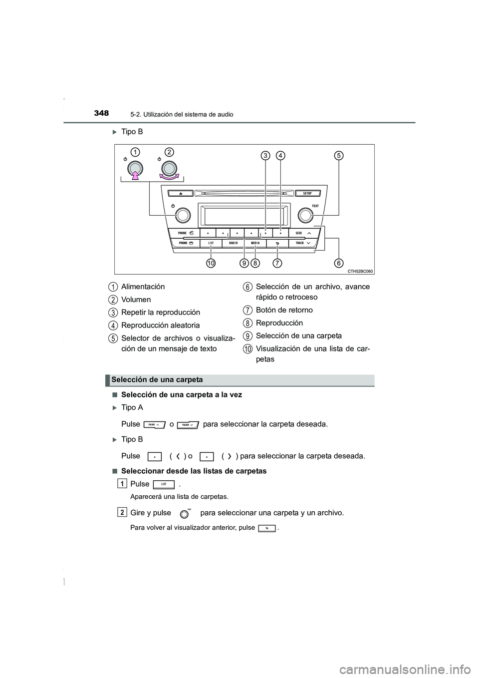 TOYOTA COROLLA 2015  Manual del propietario (in Spanish) 3485-2. Utilización del sistema de audio
COROLLA_TMMT_ES (OM12J77S)
�XTipo B
■Selección de una carpeta a la vez
�XTipo A
Pulse   o   para seleccionar la carpeta deseada.
�XTipo B
Pulse   ( ) o   (