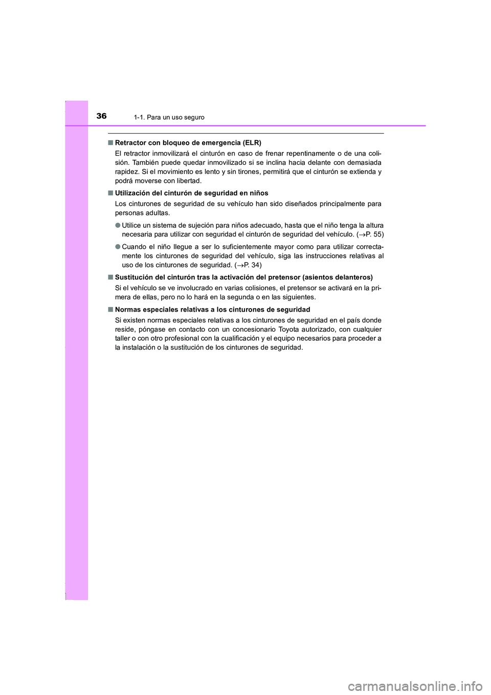 TOYOTA COROLLA 2015 Manual del propietario (in Spanish) 361-1. Para un uso seguro
COROLLA_TMMT_ES (OM12J77S)
■Retractor con bloqueo de emergencia (ELR)
El retractor inmovilizará el cinturón en caso de frenar repentinamente o de una coli-
sión. Tambié TOYOTA COROLLA 2015 Manual del propietario (in Spanish) 361-1. Para un uso seguro
COROLLA_TMMT_ES (OM12J77S)
■Retractor con bloqueo de emergencia (ELR)
El retractor inmovilizará el cinturón en caso de frenar repentinamente o de una coli-
sión. Tambié