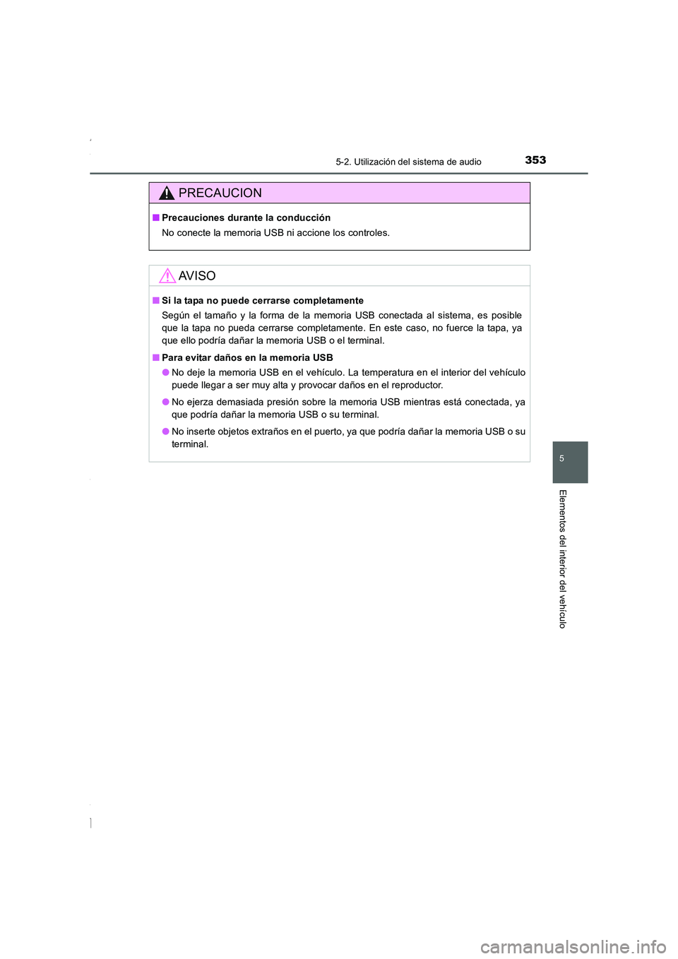 TOYOTA COROLLA 2015 Manual del propietario (in Spanish) 3535-2. Utilización del sistema de audio
5
Elementos del interior del vehículo
COROLLA_TMMT_ES (OM12J77S)
PRECAUCION
■Precauciones durante la conducción
No conecte la memoria USB ni accione los c TOYOTA COROLLA 2015 Manual del propietario (in Spanish) 3535-2. Utilización del sistema de audio
5
Elementos del interior del vehículo
COROLLA_TMMT_ES (OM12J77S)
PRECAUCION
■Precauciones durante la conducción
No conecte la memoria USB ni accione los c