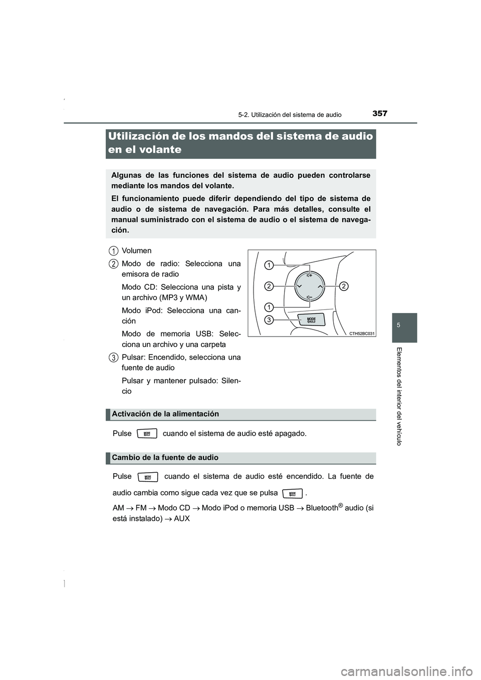 TOYOTA COROLLA 2015 Manual del propietario (in Spanish) 3575-2. Utilización del sistema de audio
5
Elementos del interior del vehículo
COROLLA_TMMT_ES (OM12J77S)
Volumen
Modo de radio: Selecciona una
emisora de radio
Modo CD: Selecciona una pista y
un ar TOYOTA COROLLA 2015 Manual del propietario (in Spanish) 3575-2. Utilización del sistema de audio
5
Elementos del interior del vehículo
COROLLA_TMMT_ES (OM12J77S)
Volumen
Modo de radio: Selecciona una
emisora de radio
Modo CD: Selecciona una pista y
un ar