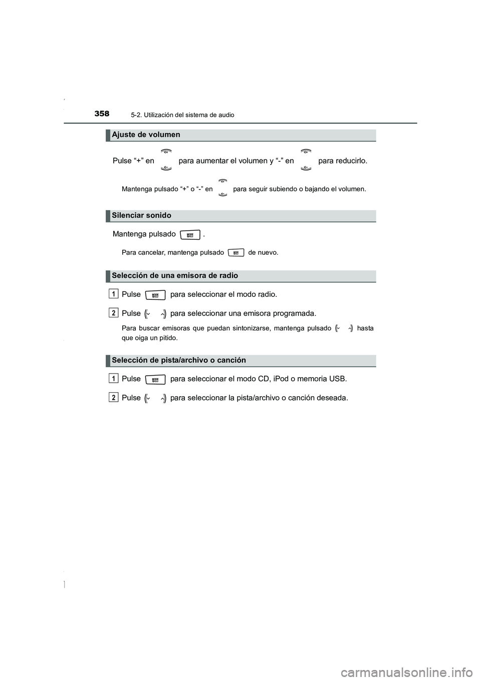 TOYOTA COROLLA 2015 Manual del propietario (in Spanish) 3585-2. Utilización del sistema de audio
COROLLA_TMMT_ES (OM12J77S)
Pulse “+” en para aumentar el volumen y “-” en para reducirlo.
Mantenga pulsado “+” o “-” en para seguir subi TOYOTA COROLLA 2015 Manual del propietario (in Spanish) 3585-2. Utilización del sistema de audio
COROLLA_TMMT_ES (OM12J77S)
Pulse “+” en para aumentar el volumen y “-” en para reducirlo.
Mantenga pulsado “+” o “-” en para seguir subi