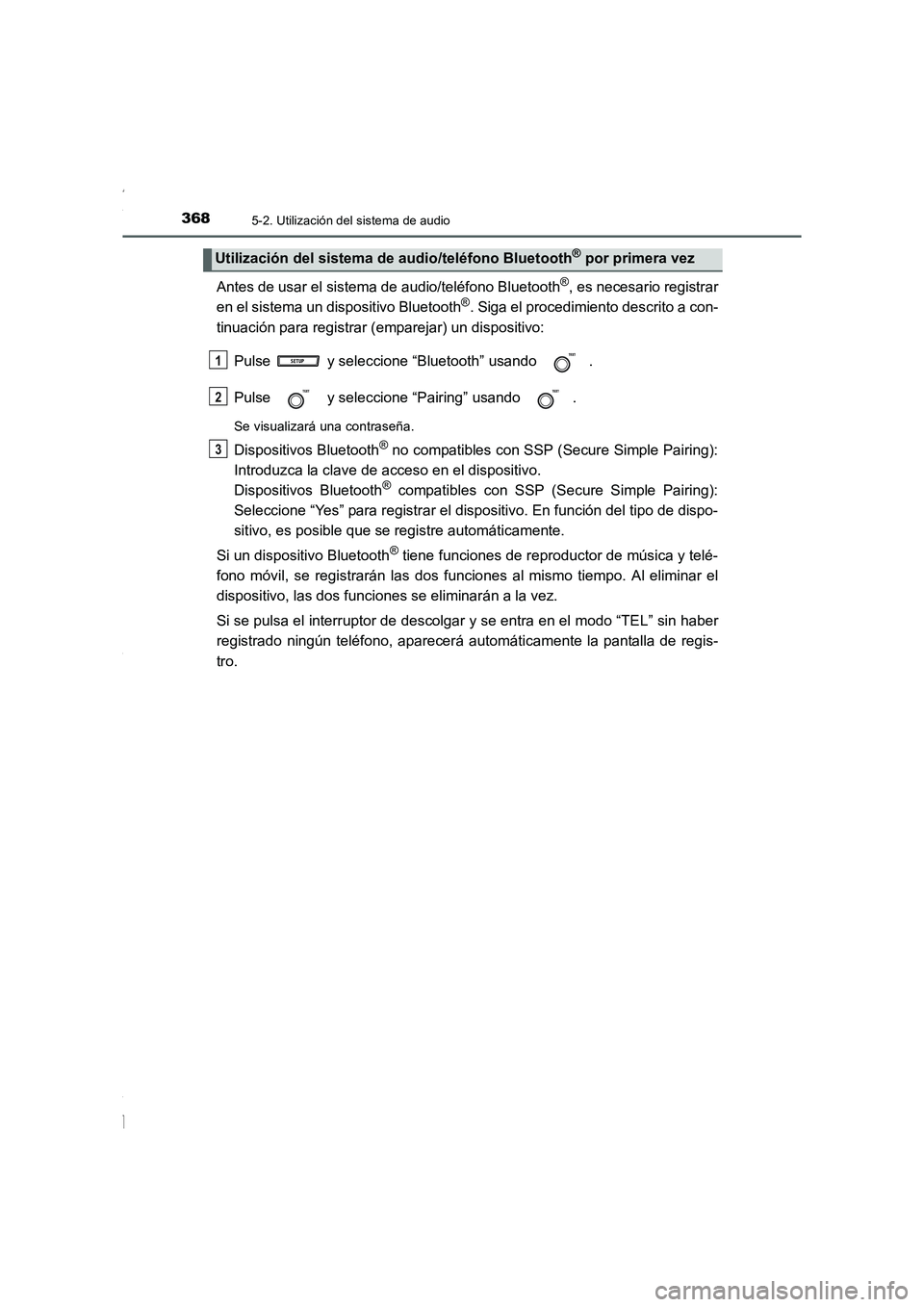 TOYOTA COROLLA 2015 Manual del propietario (in Spanish) 3685-2. Utilización del sistema de audio
COROLLA_TMMT_ES (OM12J77S)
Antes de usar el sistema de audio/teléfono Bluetooth®, es necesario registrar
en el sistema un dispositivo Bluetooth®. Siga el p TOYOTA COROLLA 2015 Manual del propietario (in Spanish) 3685-2. Utilización del sistema de audio
COROLLA_TMMT_ES (OM12J77S)
Antes de usar el sistema de audio/teléfono Bluetooth®, es necesario registrar
en el sistema un dispositivo Bluetooth®. Siga el p