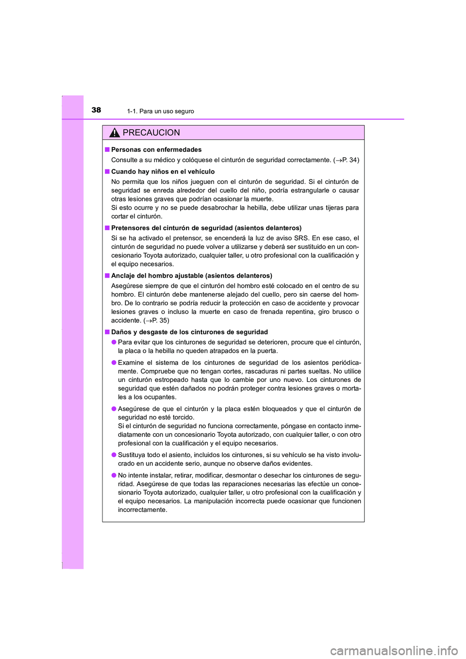 TOYOTA COROLLA 2015 Manual del propietario (in Spanish) 381-1. Para un uso seguro
COROLLA_TMMT_ES (OM12J77S)
PRECAUCION
■Personas con enfermedades
Consulte a su médico y colóquese el cinturón de seguridad correctamente. (→P. 3 4 )
■Cuando hay ni TOYOTA COROLLA 2015 Manual del propietario (in Spanish) 381-1. Para un uso seguro
COROLLA_TMMT_ES (OM12J77S)
PRECAUCION
■Personas con enfermedades
Consulte a su médico y colóquese el cinturón de seguridad correctamente. (→P. 3 4 )
■Cuando hay ni