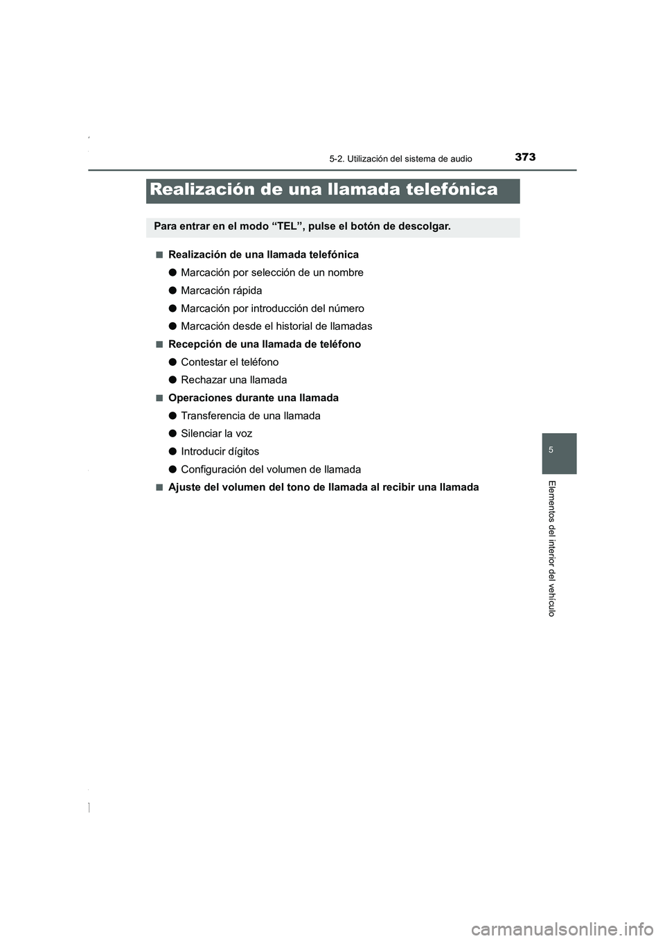 TOYOTA COROLLA 2015 Manual del propietario (in Spanish) 3735-2. Utilización del sistema de audio
5
Elementos del interior del vehículo
COROLLA_TMMT_ES (OM12J77S)■
Realización de una llamada telefónica
●Marcación por selección de un nombre
●Marc TOYOTA COROLLA 2015 Manual del propietario (in Spanish) 3735-2. Utilización del sistema de audio
5
Elementos del interior del vehículo
COROLLA_TMMT_ES (OM12J77S)■
Realización de una llamada telefónica
●Marcación por selección de un nombre
●Marc