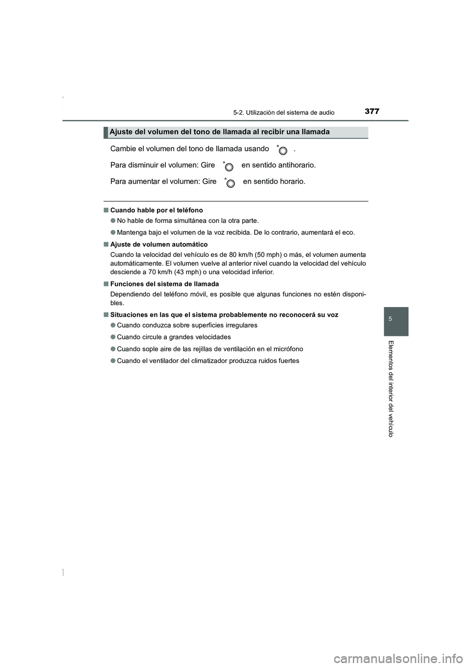 TOYOTA COROLLA 2015 Manual del propietario (in Spanish) 3775-2. Utilización del sistema de audio
5
Elementos del interior del vehículo
COROLLA_TMMT_ES (OM12J77S)
Cambie el volumen del tono de llamada usando .
Para disminuir el volumen: Gire en sentido TOYOTA COROLLA 2015 Manual del propietario (in Spanish) 3775-2. Utilización del sistema de audio
5
Elementos del interior del vehículo
COROLLA_TMMT_ES (OM12J77S)
Cambie el volumen del tono de llamada usando .
Para disminuir el volumen: Gire en sentido