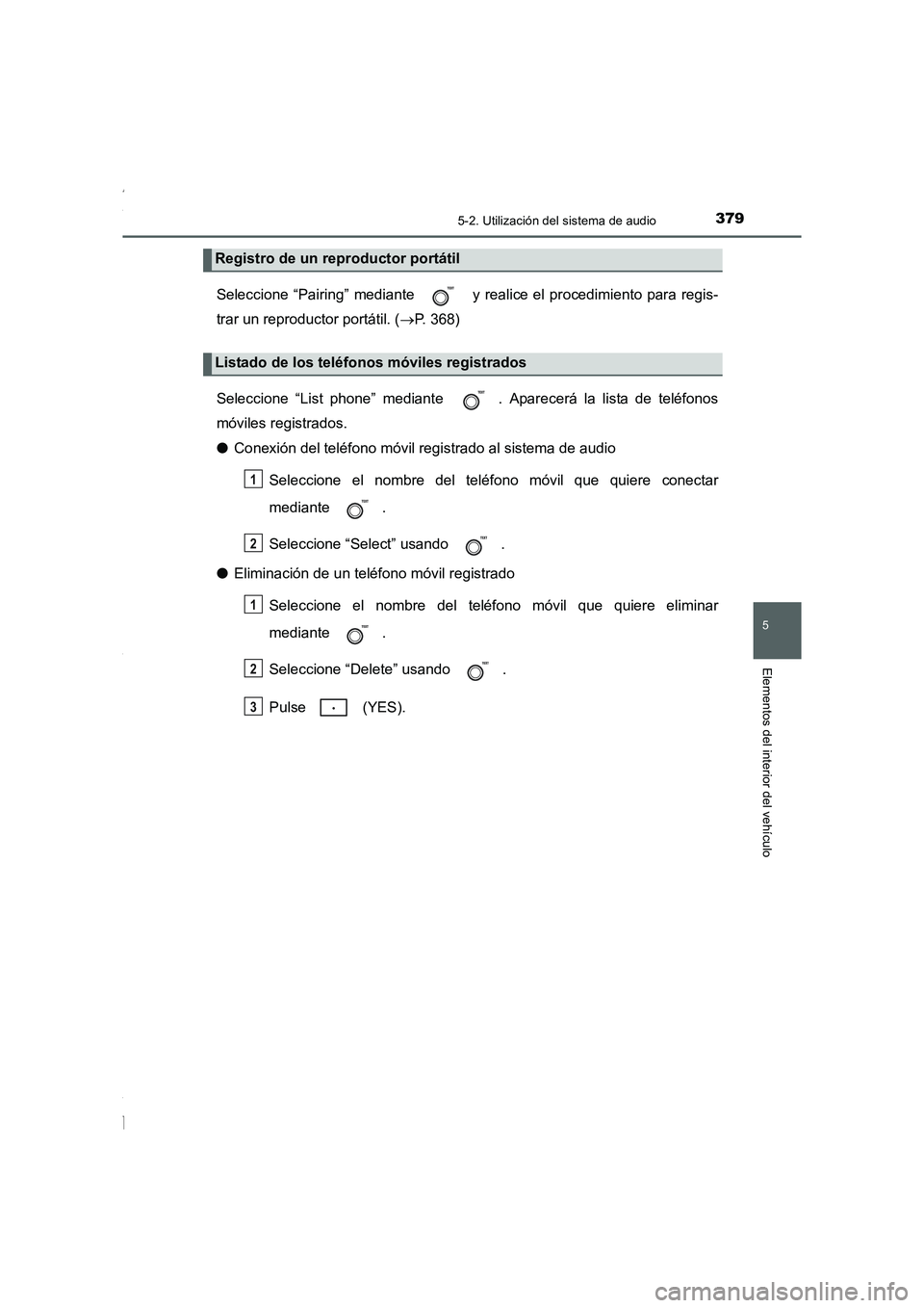 TOYOTA COROLLA 2015 Manual del propietario (in Spanish) 3795-2. Utilización del sistema de audio
5
Elementos del interior del vehículo
COROLLA_TMMT_ES (OM12J77S)
Seleccione “Pairing” mediante y realice el procedimiento para regis-
trar un reproduct TOYOTA COROLLA 2015 Manual del propietario (in Spanish) 3795-2. Utilización del sistema de audio
5
Elementos del interior del vehículo
COROLLA_TMMT_ES (OM12J77S)
Seleccione “Pairing” mediante y realice el procedimiento para regis-
trar un reproduct