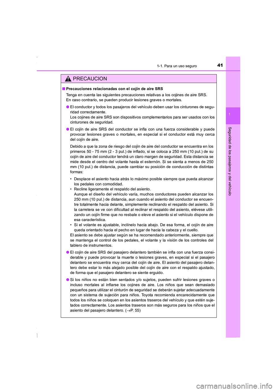 TOYOTA COROLLA 2015 Manual del propietario (in Spanish) 411-1. Para un uso seguro
1
Seguridad de los pasajeros y del vehículo
COROLLA_TMMT_ES (OM12J77S)
PRECAUCION
■Precauciones relacionadas con el cojín de aire SRS
Tenga en cuenta las siguientes preca TOYOTA COROLLA 2015 Manual del propietario (in Spanish) 411-1. Para un uso seguro
1
Seguridad de los pasajeros y del vehículo
COROLLA_TMMT_ES (OM12J77S)
PRECAUCION
■Precauciones relacionadas con el cojín de aire SRS
Tenga en cuenta las siguientes preca
