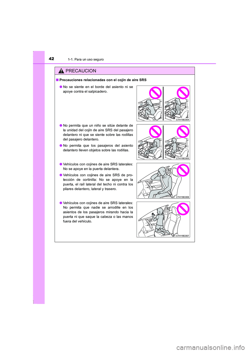 TOYOTA COROLLA 2015 Manual del propietario (in Spanish) 421-1. Para un uso seguro
COROLLA_TMMT_ES (OM12J77S)
PRECAUCION
■Precauciones relacionadas con el cojín de aire SRS
●No se siente en el borde del asiento ni se
apoye contra el salpicadero.
●No TOYOTA COROLLA 2015 Manual del propietario (in Spanish) 421-1. Para un uso seguro
COROLLA_TMMT_ES (OM12J77S)
PRECAUCION
■Precauciones relacionadas con el cojín de aire SRS
●No se siente en el borde del asiento ni se
apoye contra el salpicadero.
●No