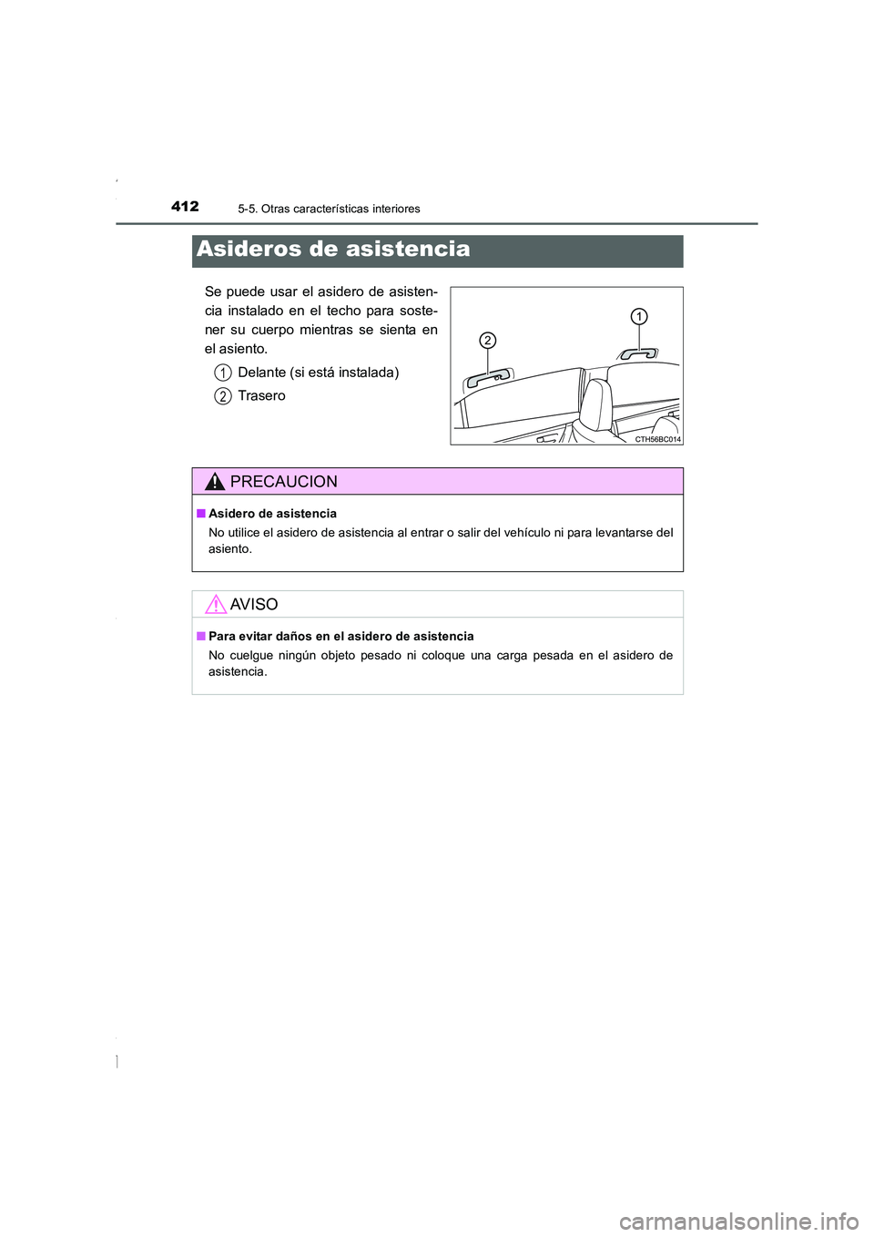 TOYOTA COROLLA 2015 Manual del propietario (in Spanish) 4125-5. Otras características interiores
COROLLA_TMMT_ES (OM12J77S)
Se puede usar el asidero de asisten-
cia instalado en el techo para soste-
ner su cuerpo mientras se sienta en
el asiento.
Delante TOYOTA COROLLA 2015 Manual del propietario (in Spanish) 4125-5. Otras características interiores
COROLLA_TMMT_ES (OM12J77S)
Se puede usar el asidero de asisten-
cia instalado en el techo para soste-
ner su cuerpo mientras se sienta en
el asiento.
Delante