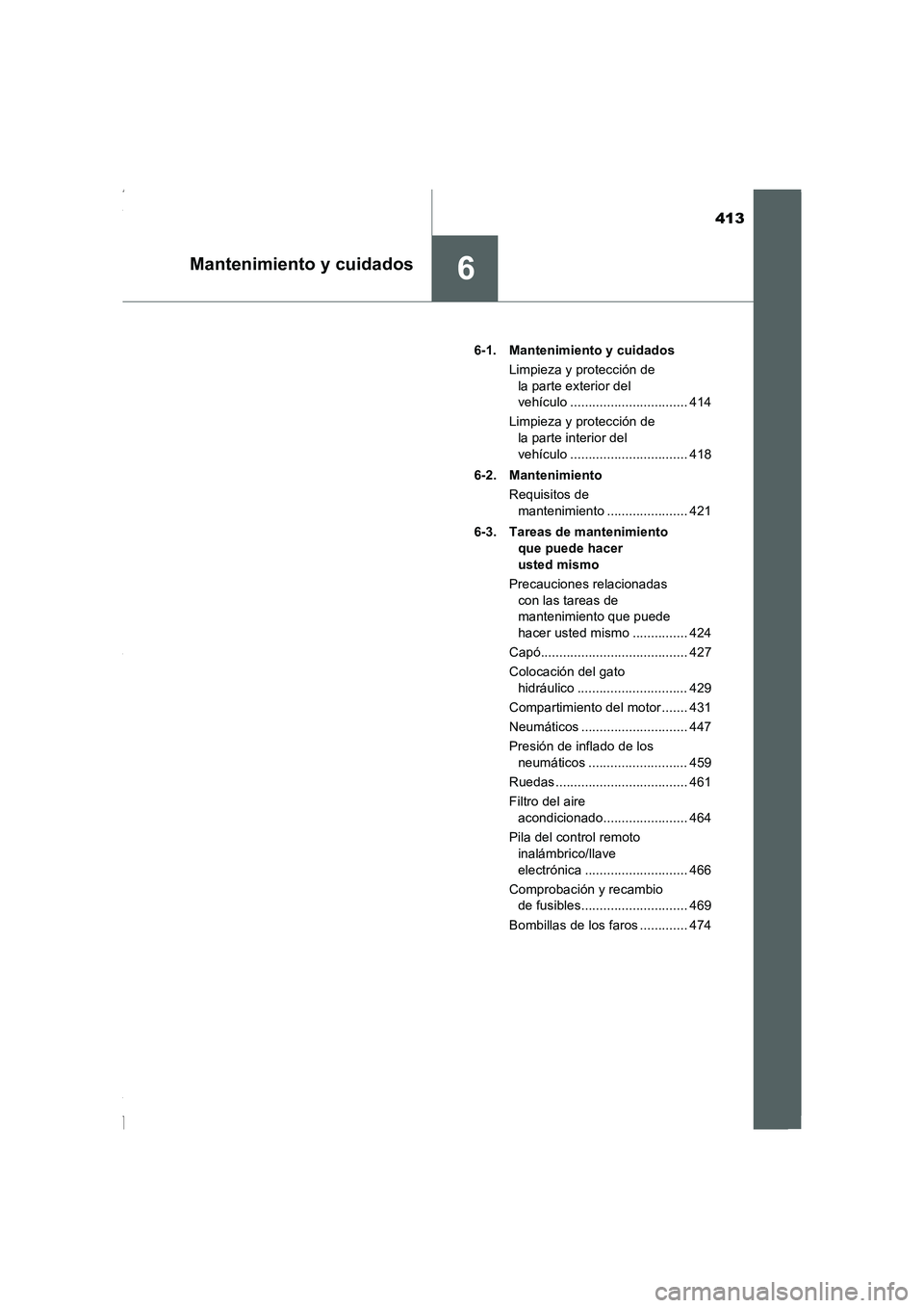 TOYOTA COROLLA 2015 Manual del propietario (in Spanish) 413
6Mantenimiento y cuidados
COROLLA_TMMT_ES (OM12J77S)6-1. Mantenimiento y cuidados
Limpieza y protección de
la parte exterior del
vehículo ................................ 414
Limpieza y prote TOYOTA COROLLA 2015 Manual del propietario (in Spanish) 413
6Mantenimiento y cuidados
COROLLA_TMMT_ES (OM12J77S)6-1. Mantenimiento y cuidados
Limpieza y protección de
la parte exterior del
vehículo ................................ 414
Limpieza y prote