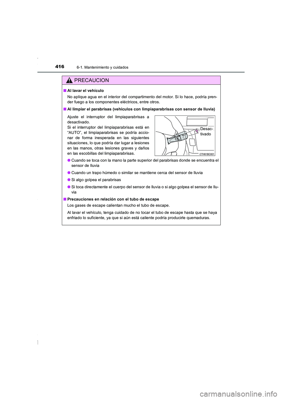 TOYOTA COROLLA 2015 Manual del propietario (in Spanish) 4166-1. Mantenimiento y cuidados
COROLLA_TMMT_ES (OM12J77S)
PRECAUCION
■Al lavar el vehículo
No aplique agua en el interior del compartimento del motor. Si lo hace, podría pren-
der fuego a los co TOYOTA COROLLA 2015 Manual del propietario (in Spanish) 4166-1. Mantenimiento y cuidados
COROLLA_TMMT_ES (OM12J77S)
PRECAUCION
■Al lavar el vehículo
No aplique agua en el interior del compartimento del motor. Si lo hace, podría pren-
der fuego a los co
