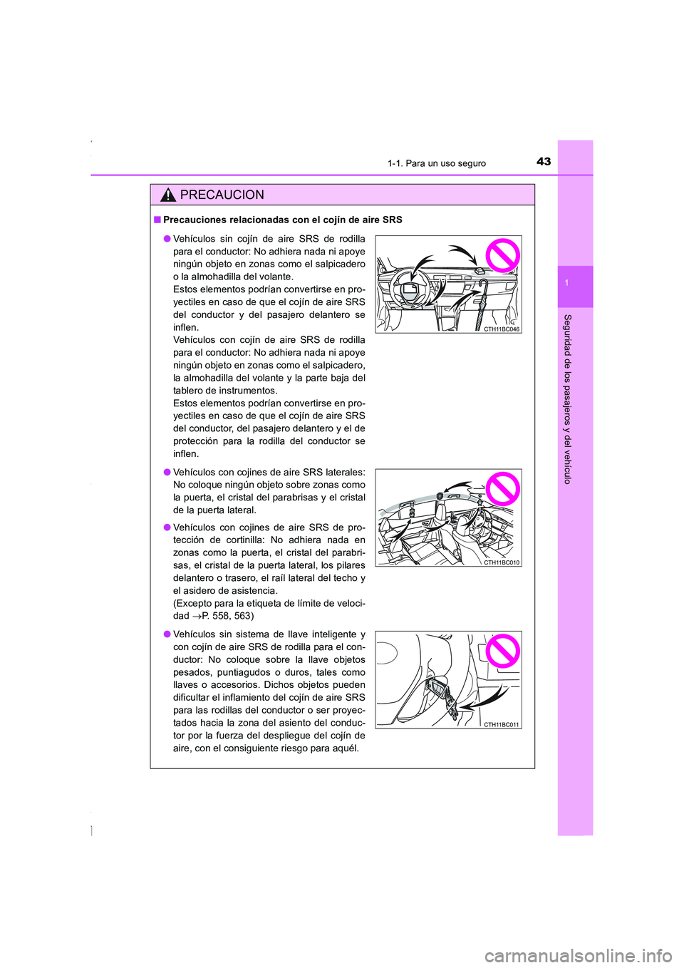 TOYOTA COROLLA 2015 Manual del propietario (in Spanish) 431-1. Para un uso seguro
1
Seguridad de los pasajeros y del vehículo
COROLLA_TMMT_ES (OM12J77S)
PRECAUCION
■Precauciones relacionadas con el cojín de aire SRS
●Vehículos sin cojín de aire SRS TOYOTA COROLLA 2015 Manual del propietario (in Spanish) 431-1. Para un uso seguro
1
Seguridad de los pasajeros y del vehículo
COROLLA_TMMT_ES (OM12J77S)
PRECAUCION
■Precauciones relacionadas con el cojín de aire SRS
●Vehículos sin cojín de aire SRS