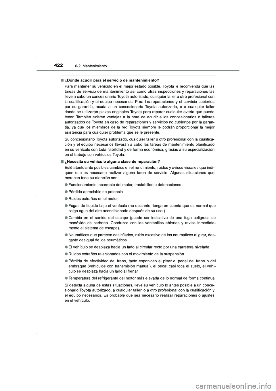 TOYOTA COROLLA 2015 Manual del propietario (in Spanish) 4226-2. Mantenimiento
COROLLA_TMMT_ES (OM12J77S)
■¿Dónde acudir para el servicio de mantenimiento?
Para mantener su vehículo en el mejor estado posible, Toyota le recomienda que las
tareas de ser TOYOTA COROLLA 2015 Manual del propietario (in Spanish) 4226-2. Mantenimiento
COROLLA_TMMT_ES (OM12J77S)
■¿Dónde acudir para el servicio de mantenimiento?
Para mantener su vehículo en el mejor estado posible, Toyota le recomienda que las
tareas de ser