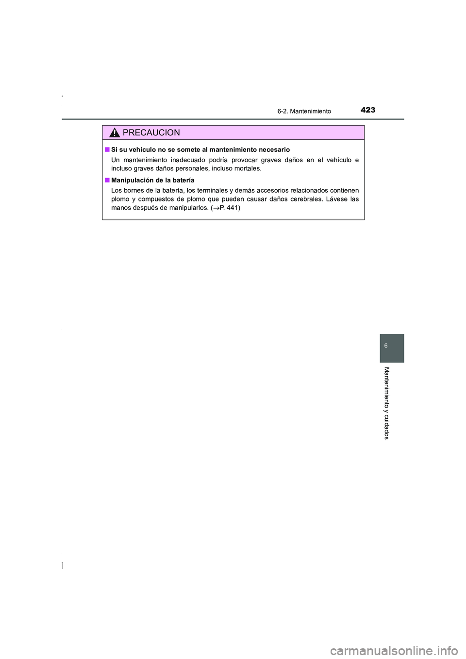 TOYOTA COROLLA 2015 Manual del propietario (in Spanish) 4236-2. Mantenimiento
6
Mantenimiento y cuidados
COROLLA_TMMT_ES (OM12J77S)
PRECAUCION
■Si su vehículo no se somete al mantenimiento necesario
Un mantenimiento inadecuado podría provocar graves da TOYOTA COROLLA 2015 Manual del propietario (in Spanish) 4236-2. Mantenimiento
6
Mantenimiento y cuidados
COROLLA_TMMT_ES (OM12J77S)
PRECAUCION
■Si su vehículo no se somete al mantenimiento necesario
Un mantenimiento inadecuado podría provocar graves da