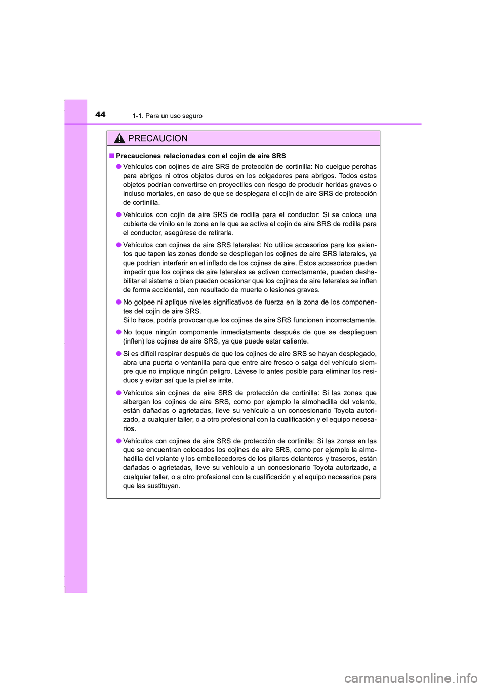 TOYOTA COROLLA 2015 Manual del propietario (in Spanish) 441-1. Para un uso seguro
COROLLA_TMMT_ES (OM12J77S)
PRECAUCION
■Precauciones relacionadas con el cojín de aire SRS
●Vehículos con cojines de aire SRS de protección de cortinilla: No cuelgue pe TOYOTA COROLLA 2015 Manual del propietario (in Spanish) 441-1. Para un uso seguro
COROLLA_TMMT_ES (OM12J77S)
PRECAUCION
■Precauciones relacionadas con el cojín de aire SRS
●Vehículos con cojines de aire SRS de protección de cortinilla: No cuelgue pe