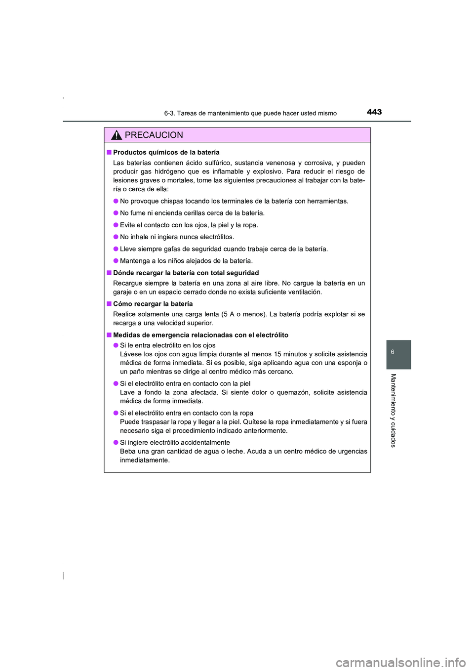 TOYOTA COROLLA 2015 Manual del propietario (in Spanish) 4436-3. Tareas de mantenimiento que puede hacer usted mismo
6
Mantenimiento y cuidados
COROLLA_TMMT_ES (OM12J77S)
PRECAUCION
■Productos químicos de la batería
Las baterías contienen ácido sulfú TOYOTA COROLLA 2015 Manual del propietario (in Spanish) 4436-3. Tareas de mantenimiento que puede hacer usted mismo
6
Mantenimiento y cuidados
COROLLA_TMMT_ES (OM12J77S)
PRECAUCION
■Productos químicos de la batería
Las baterías contienen ácido sulfú