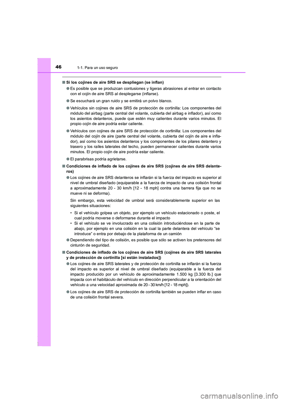 TOYOTA COROLLA 2015 Manual del propietario (in Spanish) 461-1. Para un uso seguro
COROLLA_TMMT_ES (OM12J77S)
■Si los cojines de aire SRS se despliegan (se inflan)
●Es posible que se produzcan contusiones y ligeras abrasiones al entrar en contacto
con e TOYOTA COROLLA 2015 Manual del propietario (in Spanish) 461-1. Para un uso seguro
COROLLA_TMMT_ES (OM12J77S)
■Si los cojines de aire SRS se despliegan (se inflan)
●Es posible que se produzcan contusiones y ligeras abrasiones al entrar en contacto
con e