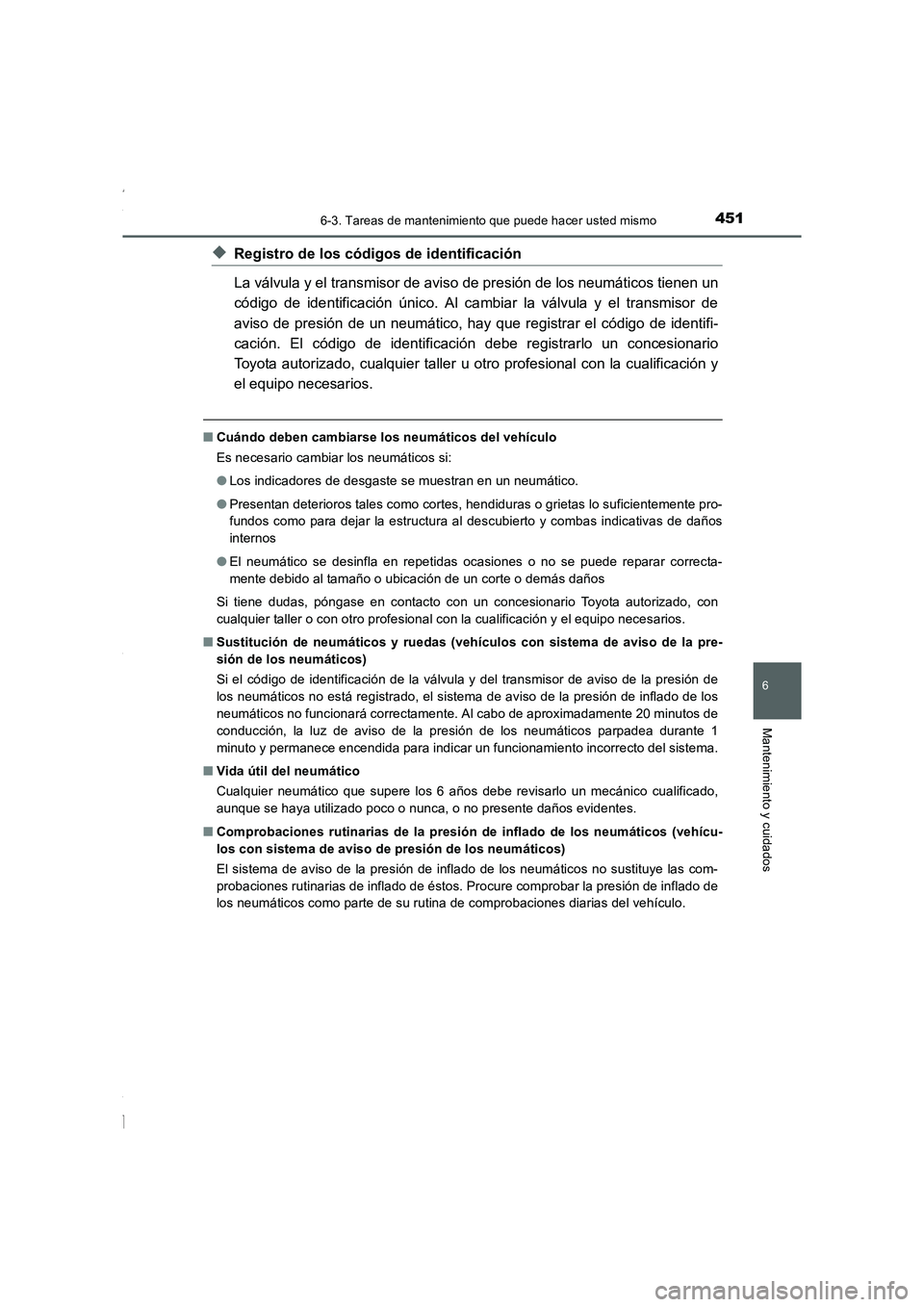 TOYOTA COROLLA 2015  Manual del propietario (in Spanish) 4516-3. Tareas de mantenimiento que puede hacer usted mismo
6
Mantenimiento y cuidados
COROLLA_TMMT_ES (OM12J77S)
◆Registro de los códigos de identificación
La válvula y el transmisor de aviso de