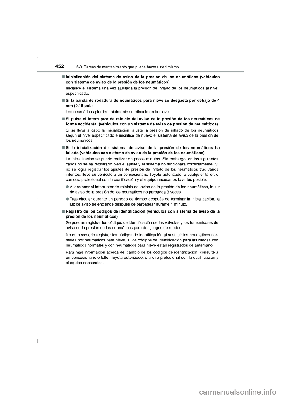 TOYOTA COROLLA 2015  Manual del propietario (in Spanish) 4526-3. Tareas de mantenimiento que puede hacer usted mismo
COROLLA_TMMT_ES (OM12J77S)■Inicialización del sistema de aviso de la presión de los neumáticos (vehículos
con sistema de aviso de la p