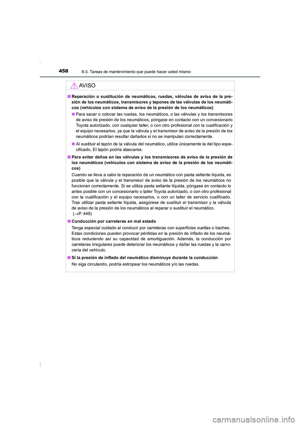 TOYOTA COROLLA 2015  Manual del propietario (in Spanish) 4586-3. Tareas de mantenimiento que puede hacer usted mismo
COROLLA_TMMT_ES (OM12J77S)
AV I S O
■Reparación o sustitución de neumáticos, ruedas, válvulas de aviso de la pre-
sión de los neumát