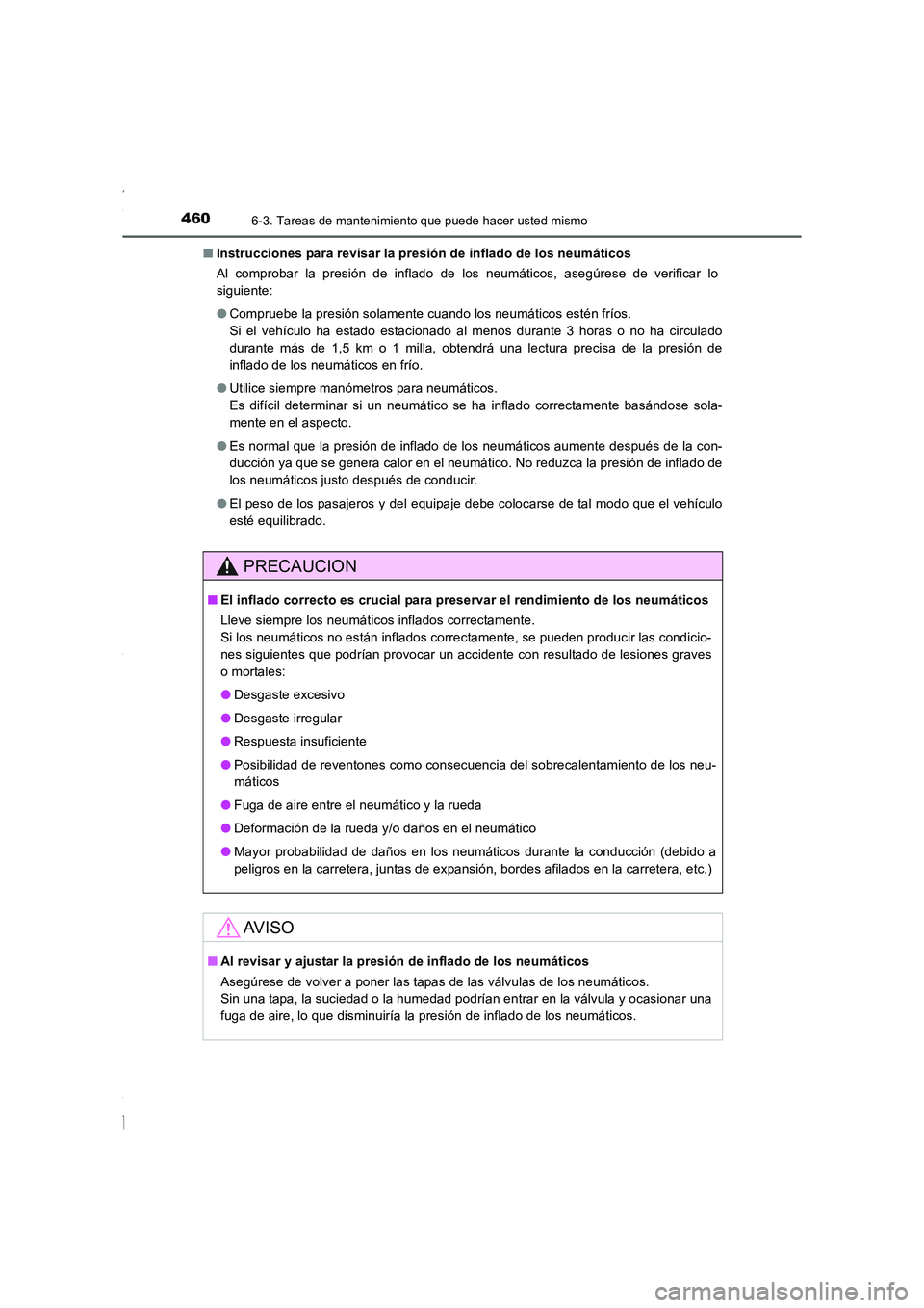 TOYOTA COROLLA 2015  Manual del propietario (in Spanish) 4606-3. Tareas de mantenimiento que puede hacer usted mismo
COROLLA_TMMT_ES (OM12J77S)■Instrucciones para revisar la presión de inflado de los neumáticos
Al comprobar la presión de inflado de los