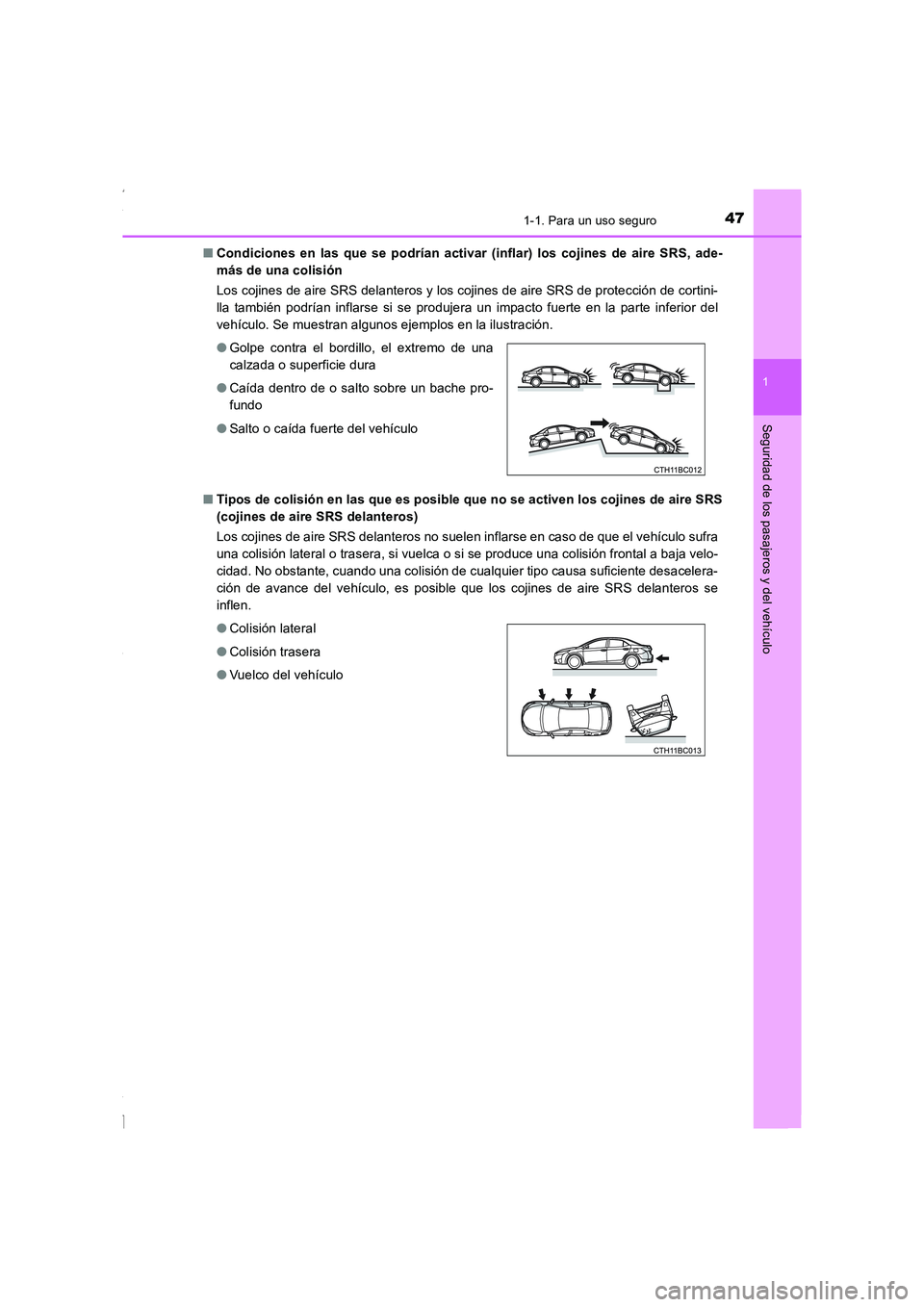 TOYOTA COROLLA 2015 Manual del propietario (in Spanish) 471-1. Para un uso seguro
1
Seguridad de los pasajeros y del vehículo
COROLLA_TMMT_ES (OM12J77S)■Condiciones en las que se podrían activar (inflar) los cojines de aire SRS, ade-
más de una colisi TOYOTA COROLLA 2015 Manual del propietario (in Spanish) 471-1. Para un uso seguro
1
Seguridad de los pasajeros y del vehículo
COROLLA_TMMT_ES (OM12J77S)■Condiciones en las que se podrían activar (inflar) los cojines de aire SRS, ade-
más de una colisi