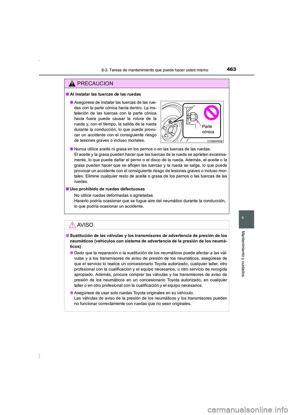 TOYOTA COROLLA 2015 Manual del propietario (in Spanish) 4636-3. Tareas de mantenimiento que puede hacer usted mismo
6
Mantenimiento y cuidados
COROLLA_TMMT_ES (OM12J77S)
PRECAUCION
■Al instalar las tuercas de las ruedas
●Nunca utilice aceite ni grasa e TOYOTA COROLLA 2015 Manual del propietario (in Spanish) 4636-3. Tareas de mantenimiento que puede hacer usted mismo
6
Mantenimiento y cuidados
COROLLA_TMMT_ES (OM12J77S)
PRECAUCION
■Al instalar las tuercas de las ruedas
●Nunca utilice aceite ni grasa e