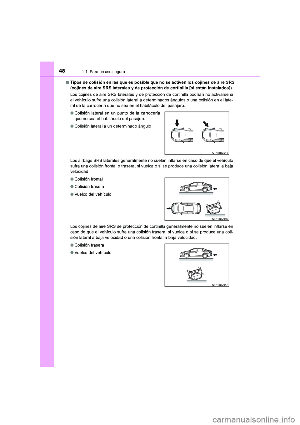 TOYOTA COROLLA 2015 Manual del propietario (in Spanish) 481-1. Para un uso seguro
COROLLA_TMMT_ES (OM12J77S)■Tipos de colisión en las que es posible que no se activen los cojines de aire SRS
(cojines de aire SRS laterales y de protección de cortinilla TOYOTA COROLLA 2015 Manual del propietario (in Spanish) 481-1. Para un uso seguro
COROLLA_TMMT_ES (OM12J77S)■Tipos de colisión en las que es posible que no se activen los cojines de aire SRS
(cojines de aire SRS laterales y de protección de cortinilla