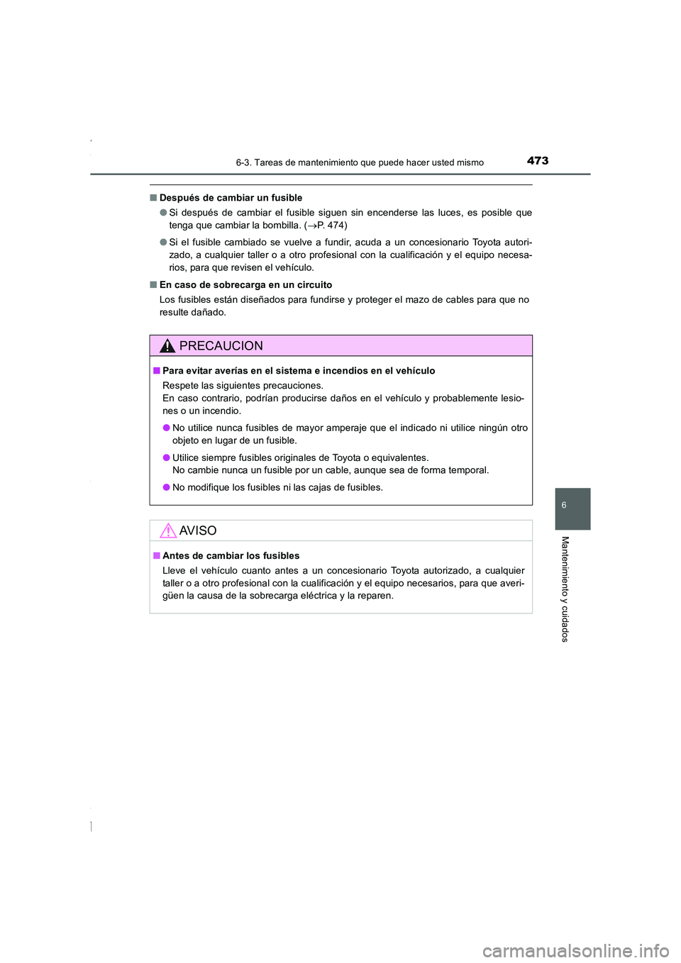 TOYOTA COROLLA 2015  Manual del propietario (in Spanish) 4736-3. Tareas de mantenimiento que puede hacer usted mismo
6
Mantenimiento y cuidados
COROLLA_TMMT_ES (OM12J77S)
■Después de cambiar un fusible
●Si después de cambiar el fusible siguen sin ence