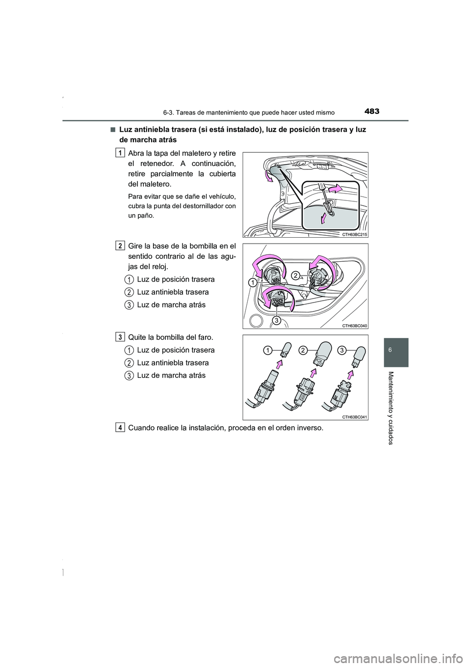 TOYOTA COROLLA 2015 Manual del propietario (in Spanish) 4836-3. Tareas de mantenimiento que puede hacer usted mismo
6
Mantenimiento y cuidados
COROLLA_TMMT_ES (OM12J77S)■
Luz antiniebla trasera (si está instalado), luz de posición trasera y luz
de marc TOYOTA COROLLA 2015 Manual del propietario (in Spanish) 4836-3. Tareas de mantenimiento que puede hacer usted mismo
6
Mantenimiento y cuidados
COROLLA_TMMT_ES (OM12J77S)■
Luz antiniebla trasera (si está instalado), luz de posición trasera y luz
de marc